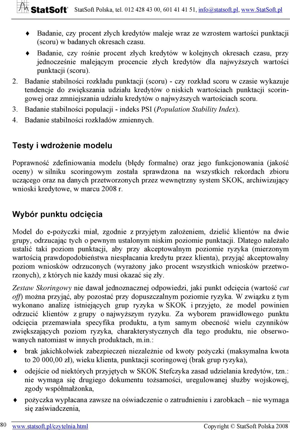 Badanie stabilności rozkładu punktacji (scoru) - czy rozkład scoru w czasie wykazuje tendencje do zwiększania udziału kredytów o niskich wartościach punktacji scoringowej oraz zmniejszania udziału
