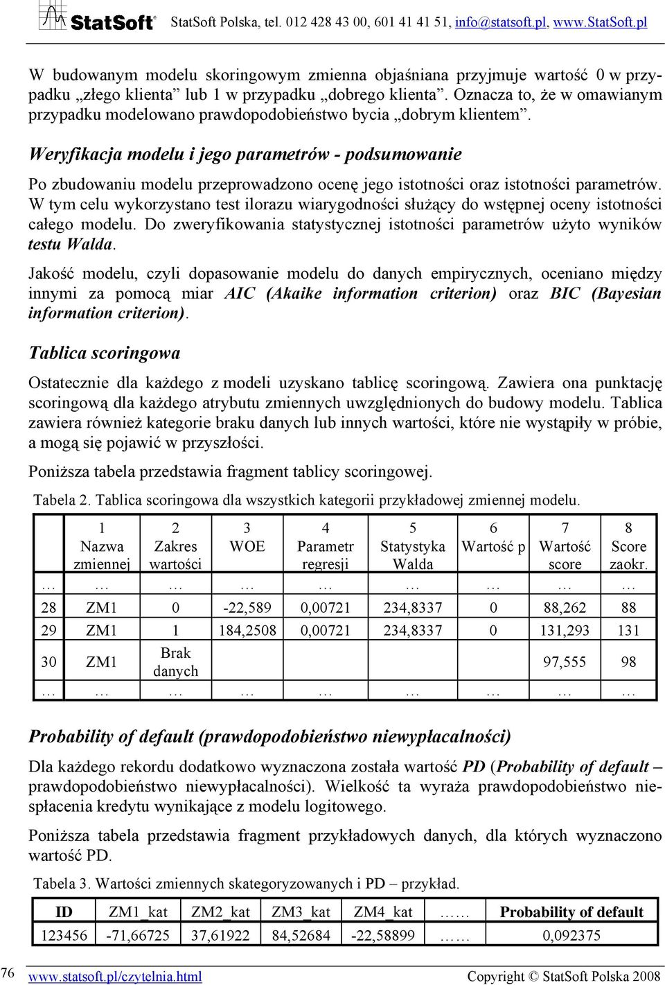 Weryfikacja modelu i jego parametrów - podsumowanie Po zbudowaniu modelu przeprowadzono ocenę jego istotności oraz istotności parametrów.