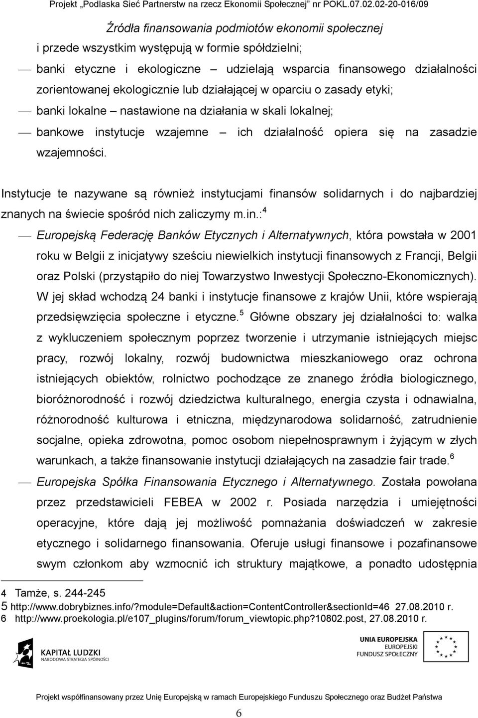Instytucje te nazywane są również ins