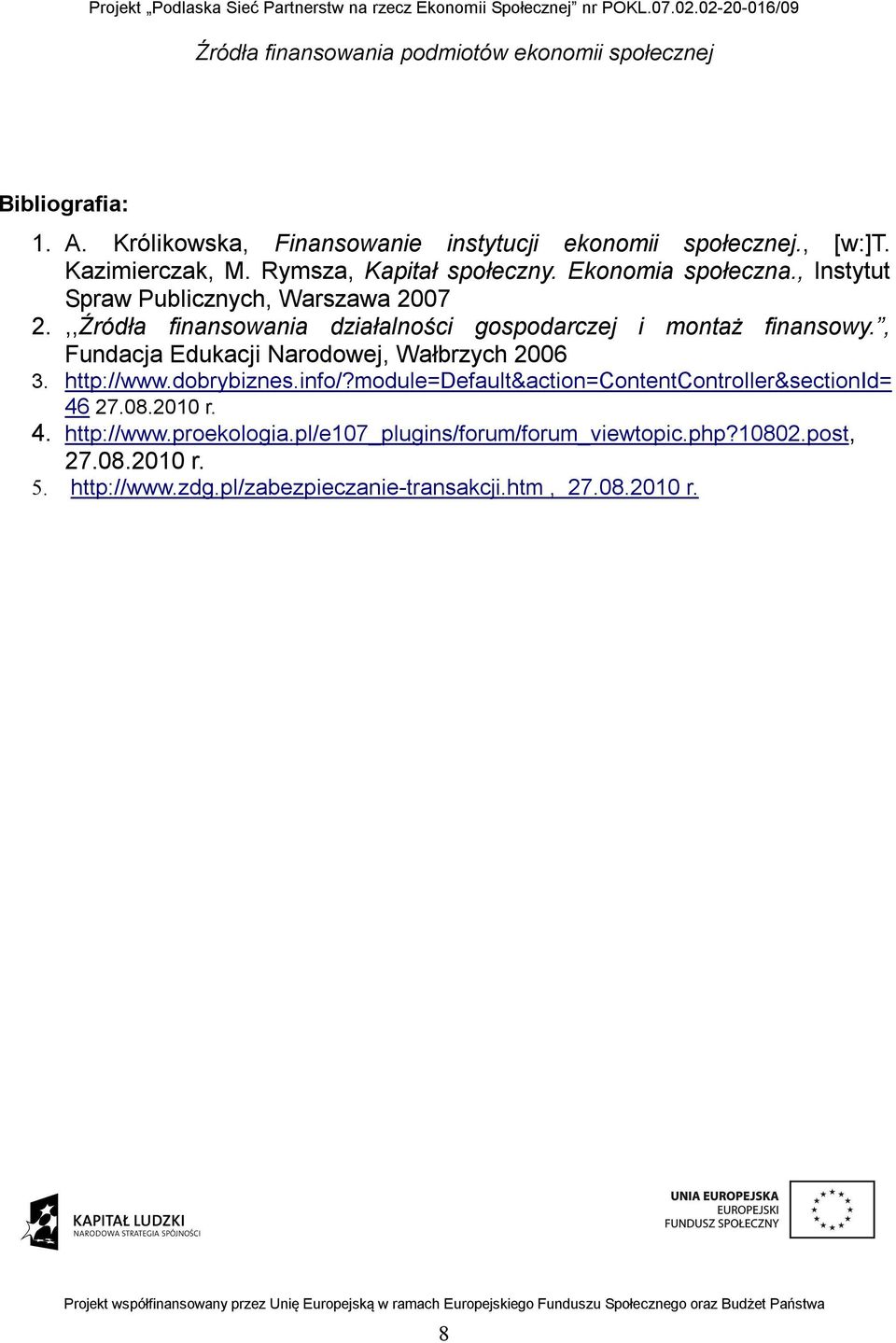 , Fundacja Edukacji Narodowej, Wałbrzych 2006 3. http://www.dobrybiznes.info/?module=default&action=contentcontroller&sectionid= 46 27.08.