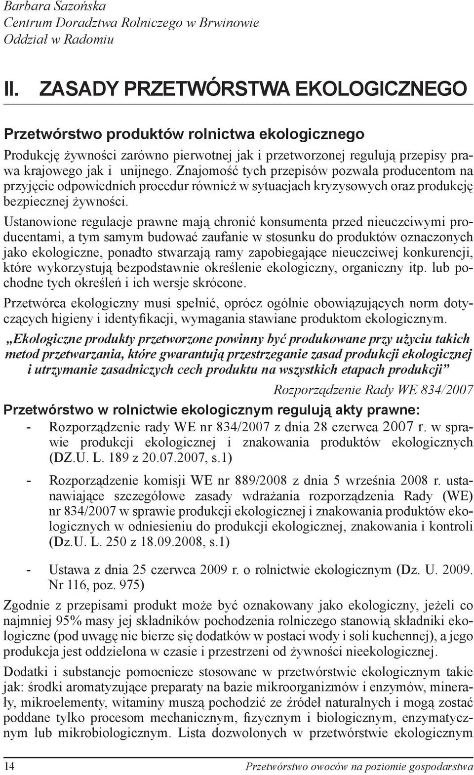 Znajomość tych przepisów pozwala producentom na przyjęcie odpowiednich procedur również w sytuacjach kryzysowych oraz produkcję bezpiecznej żywności.