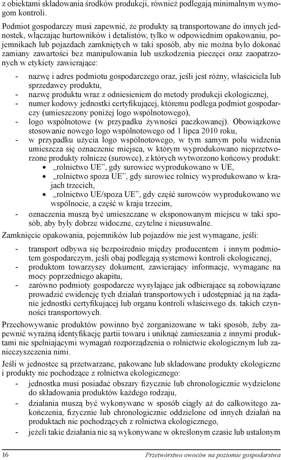 sposób, aby nie można było dokonać zamiany zawartości bez manipulowania lub uszkodzenia pieczęci oraz zaopatrzonych w etykiety zawierające: - nazwę i adres podmiotu gospodarczego oraz, jeśli jest