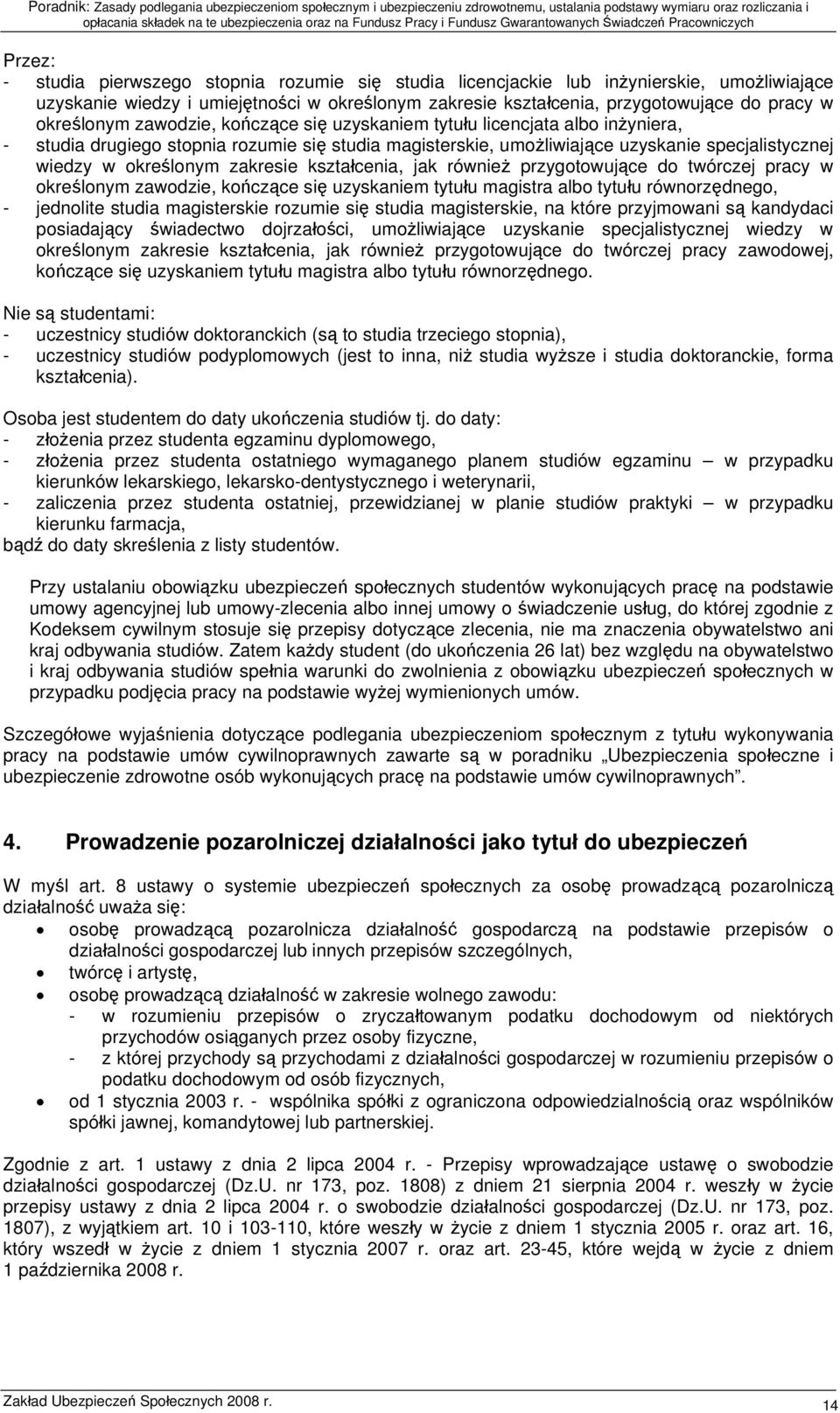 zakresie kształcenia, jak również przygotowujące do twórczej pracy w określonym zawodzie, kończące się uzyskaniem tytułu magistra albo tytułu równorzędnego, - jednolite studia magisterskie rozumie