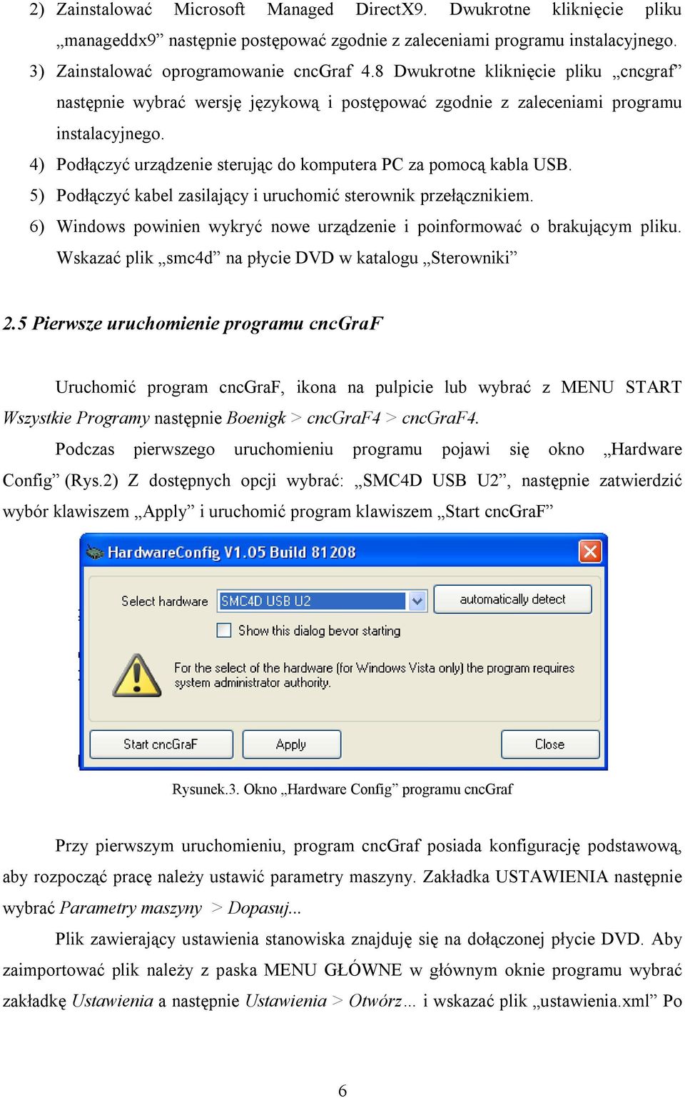 5) Podłączyć kabel zasilający i uruchomić sterownik przełącznikiem. 6) Windows powinien wykryć nowe urządzenie i poinformować o brakującym pliku.