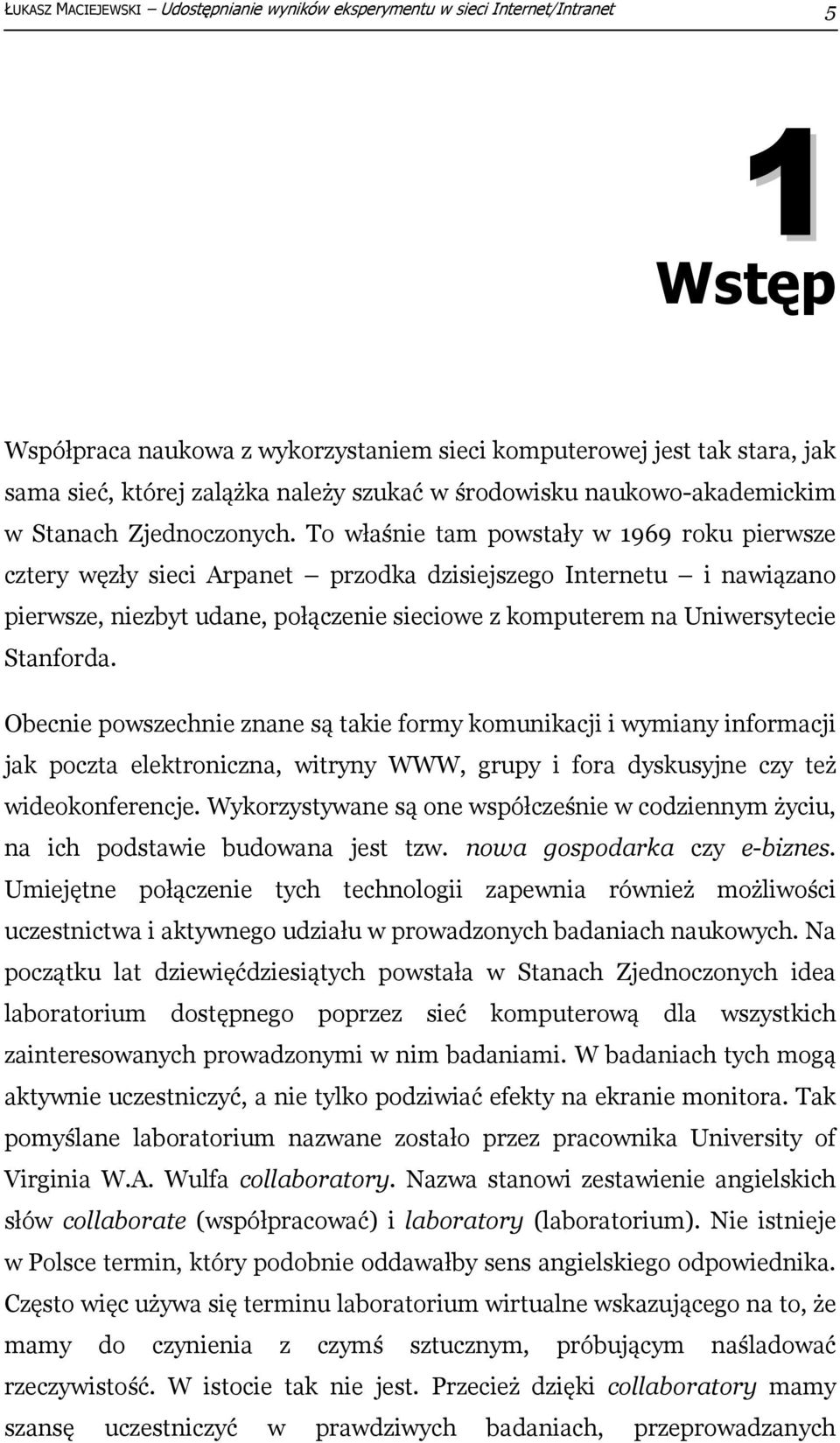 To właśnie tam powstały w 1969 roku pierwsze cztery węzły sieci Arpanet przodka dzisiejszego Internetu i nawiązano pierwsze, niezbyt udane, połączenie sieciowe z komputerem na Uniwersytecie Stanforda.