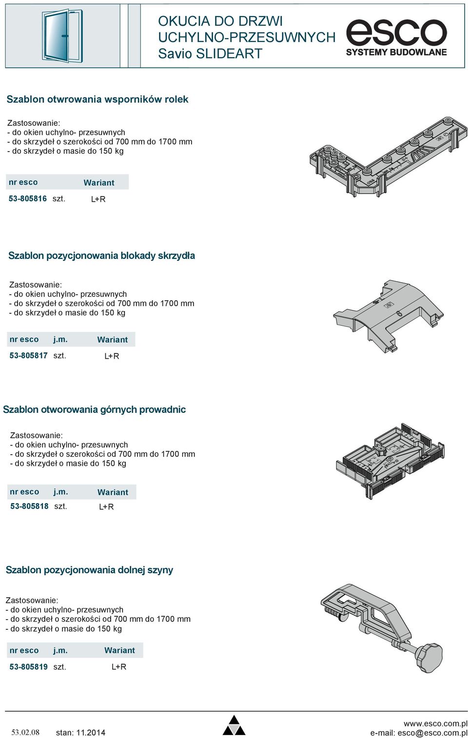 Wariant L+R Szablon otworowania górnych prowadnic - do skrzydeł o szerokości od 700 mm do 1700 mm - do skrzydeł o masie do 150 kg nr esco j.m. Wariant 53-805818 szt.