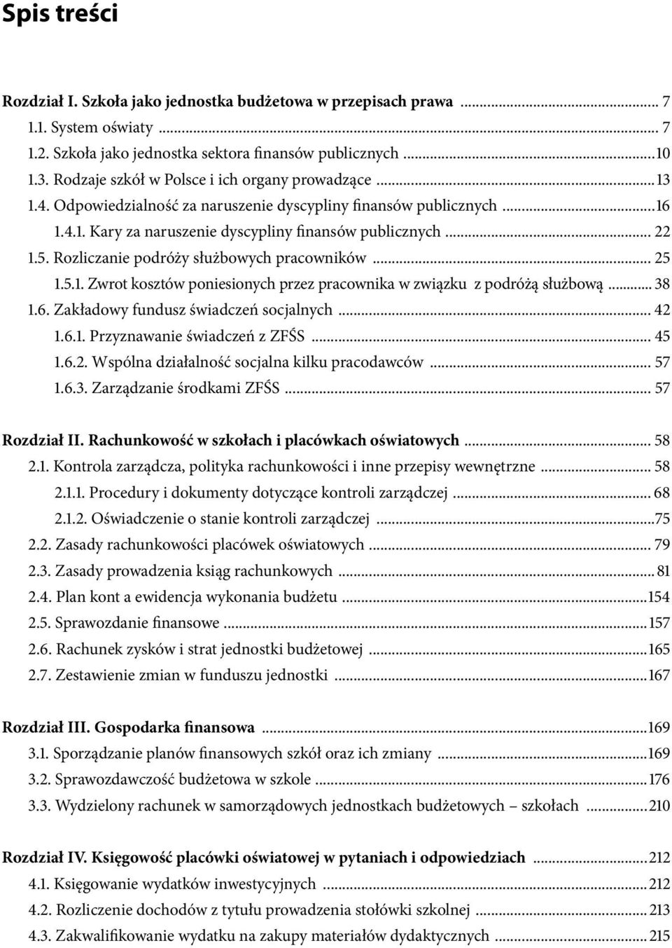 Rozliczanie podróży służbowych pracowników... 25 1.5.1. Zwrot kosztów poniesionych przez pracownika w związku z podróżą służbową... 38 1.6. Zakładowy fundusz świadczeń socjalnych... 42 1.6.1. Przyznawanie świadczeń z ZFŚS.