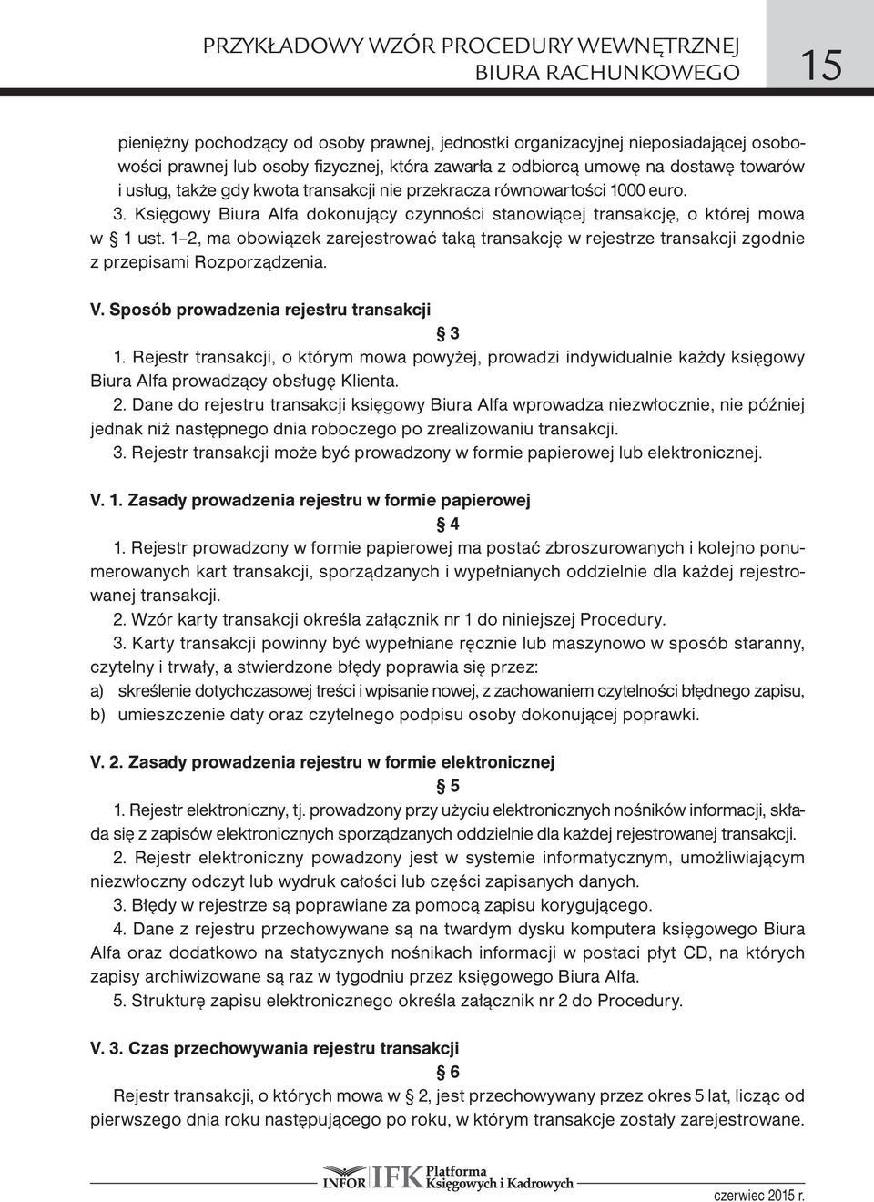 1 2, ma obowiązek zarejestrować taką transakcję w rejestrze transakcji zgodnie z przepisami Rozporządzenia. V. Sposób prowadzenia rejestru transakcji 3 1.