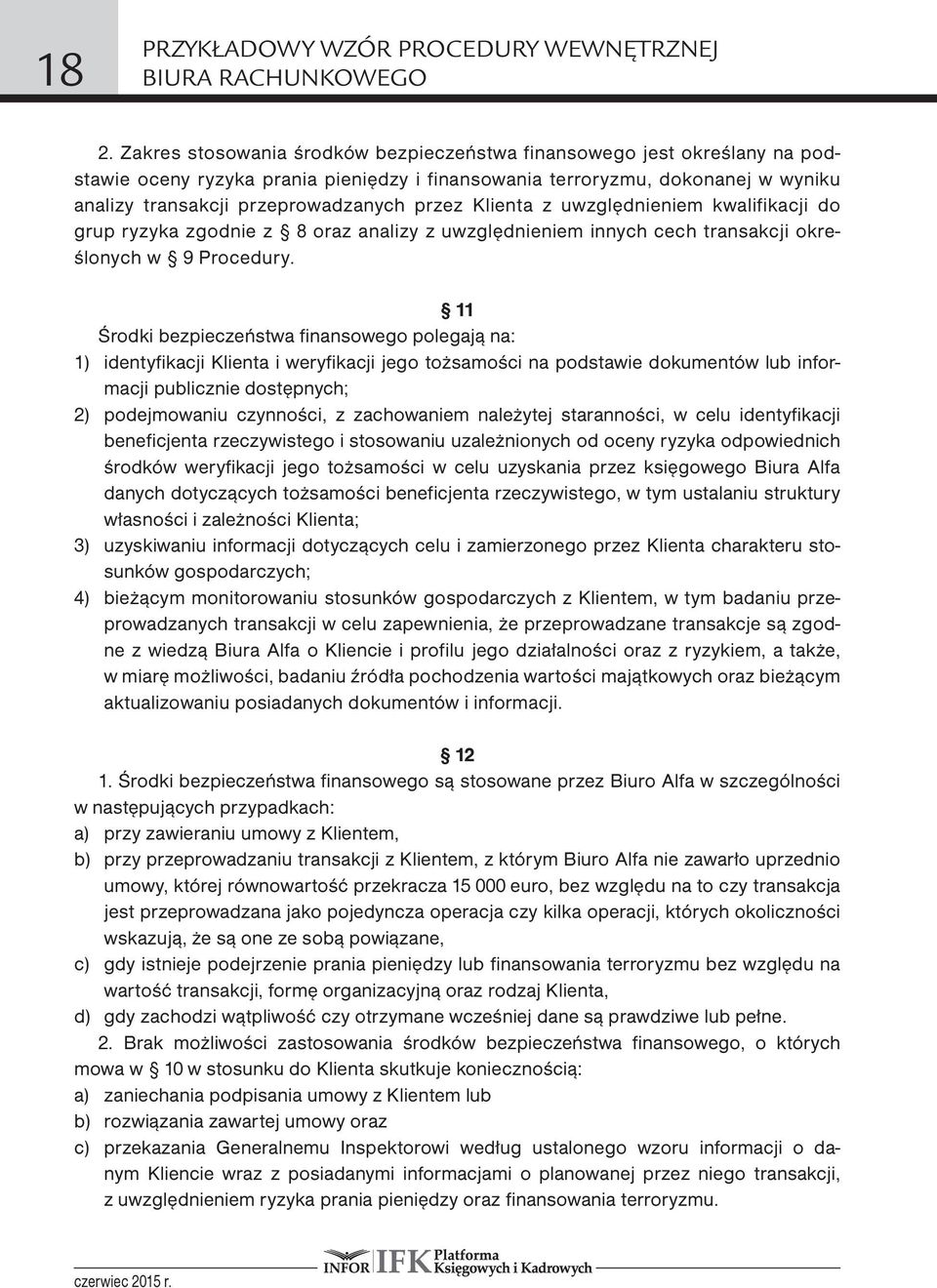 Klienta z uwzględnieniem kwalifikacji do grup ryzyka zgodnie z 8 oraz analizy z uwzględnieniem innych cech transakcji określonych w 9 Procedury.