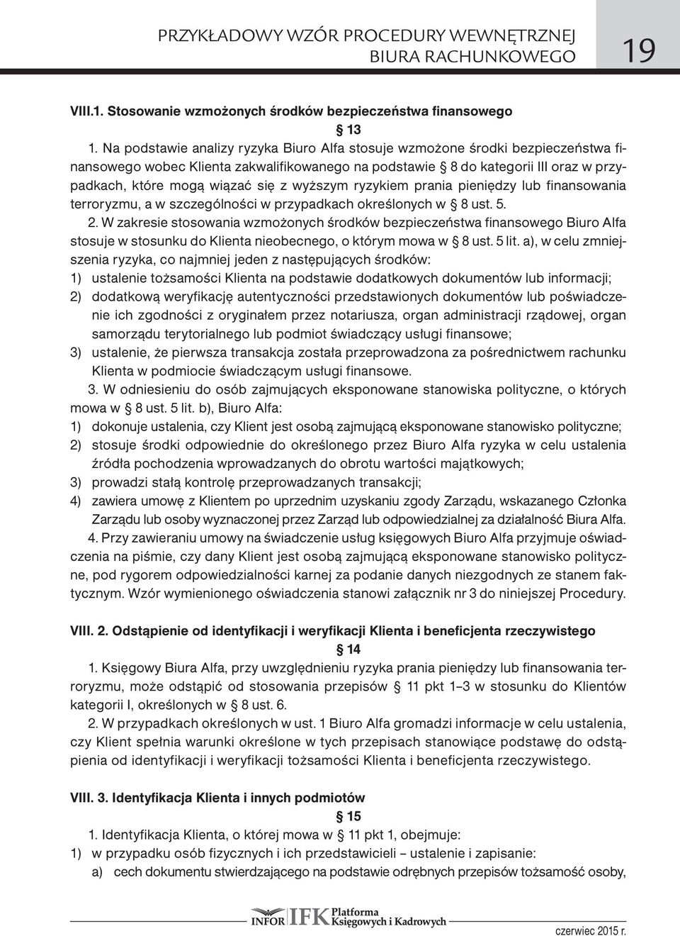 wyższym ryzykiem prania pieniędzy lub finansowania terroryzmu, a w szczególności w przypadkach określonych w 8 ust. 5. 2.