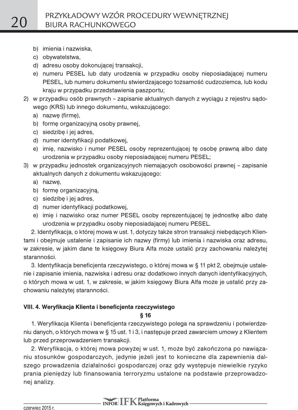 z wyciągu z rejestru sądowego (KRS) lub innego dokumentu, wskazującego: a) nazwę (firmę), b) formę organizacyjną osoby prawnej, c) siedzibę i jej adres, d) numer identyfikacji podatkowej, e) imię,