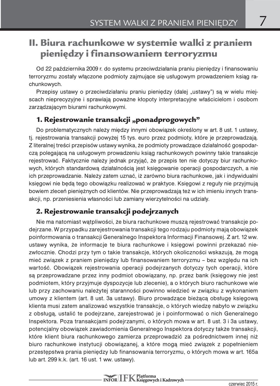 Przepisy ustawy o przeciwdziałaniu praniu pieniędzy (dalej ustawy ) są w wielu miejscach nieprecyzyjne i sprawiają poważne kłopoty interpretacyjne właścicielom i osobom zarządzającym biurami