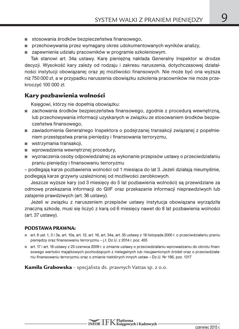 Wysokość kary zależy od rodzaju i zakresu naruszenia, dotychczasowej działalności instytucji obowiązanej oraz jej możliwości finansowych.