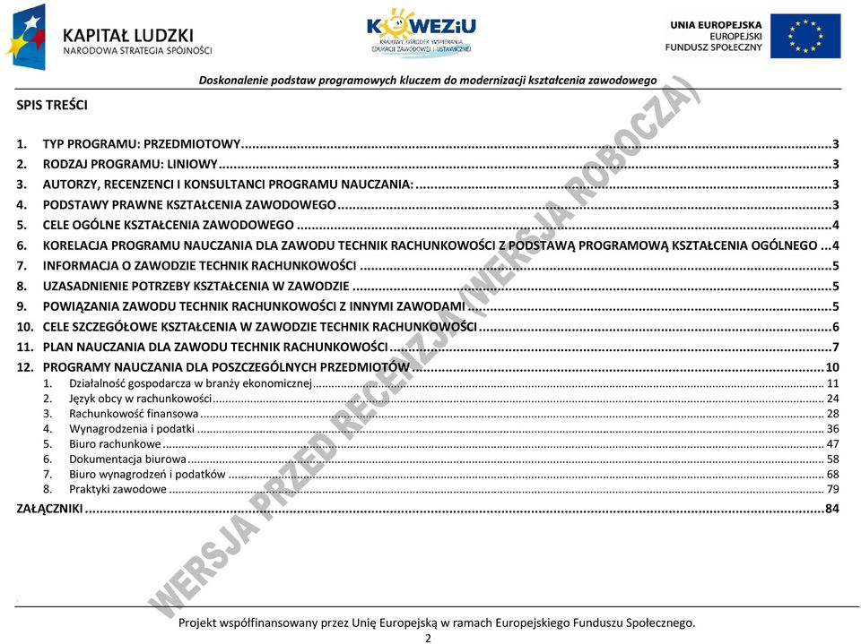 UZASADNIENIE OTRZEBY KSZTAŁENIA W ZAWODZIE... 5 9. OWIĄZANIA ZAWODU TEHNIK RAHUNKOWOŚI Z INNYMI ZAWODAMI... 5 10. ELE SZZEGÓŁOWE KSZTAŁENIA W ZAWODZIE TEHNIK RAHUNKOWOŚI... 6 11.
