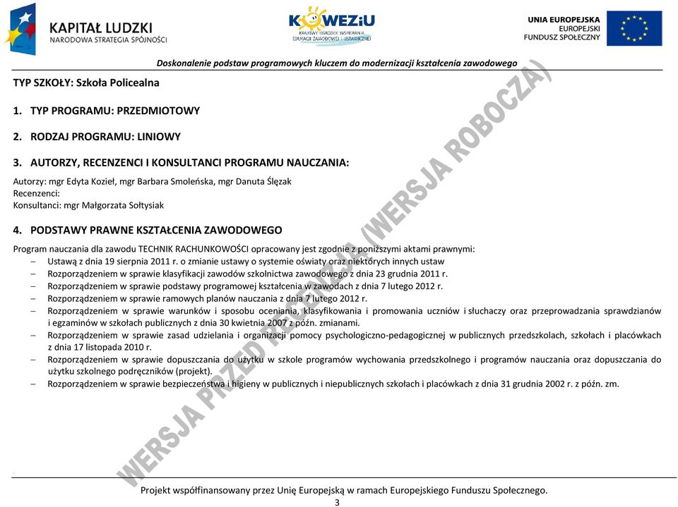 ODSTAWY RAWNE KSZTAŁENIA ZAWODOWEGO rogram nauczania dla zawodu TEHNIK RAHUNKOWOŚI opracowany jest zgodnie z poniższymi aktami prawnymi: Ustawą z dnia 19 sierpnia 2011 r.