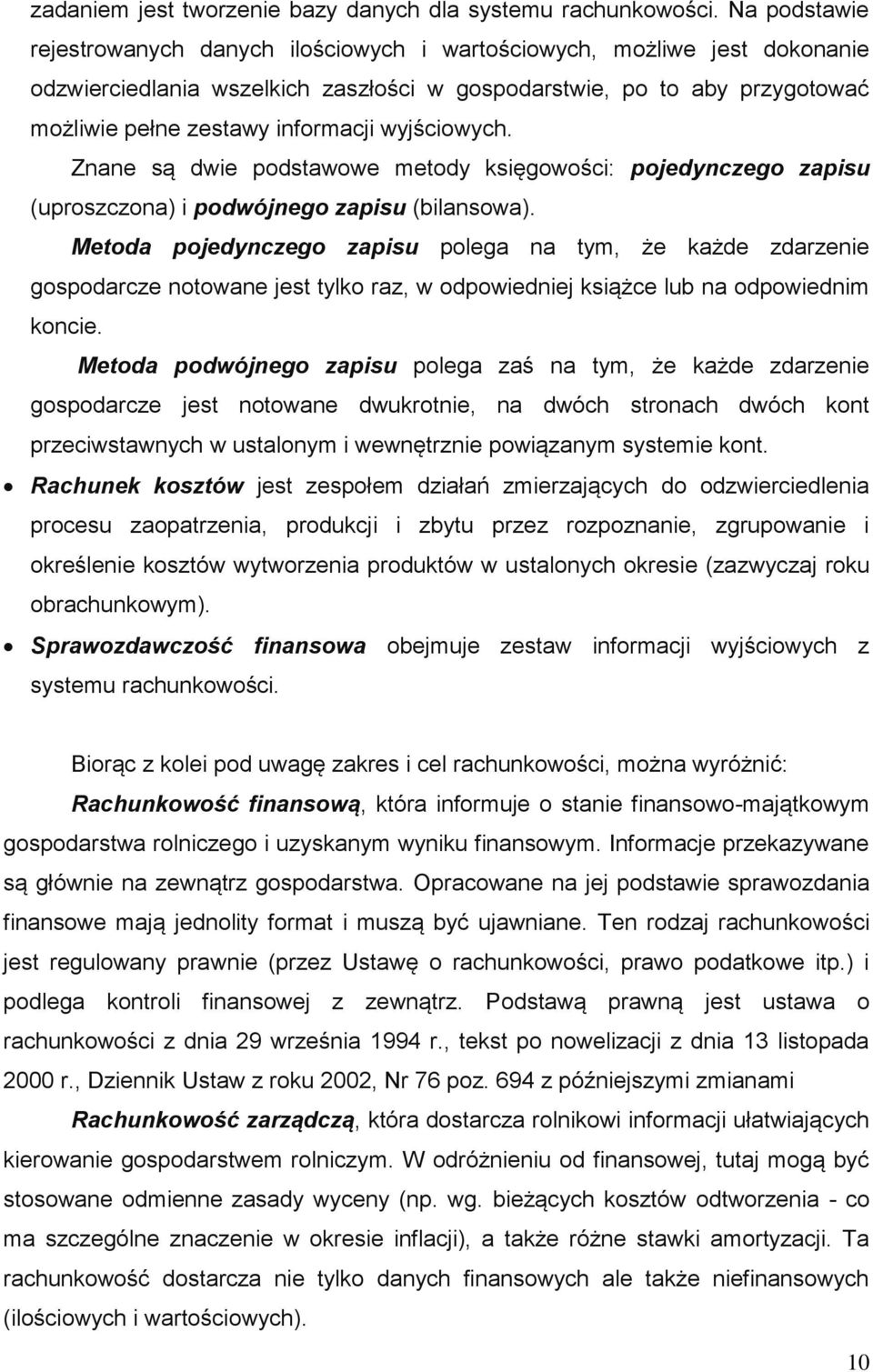 wyjściowych. Znane są dwie podstawowe metody księgowości: pojedynczego zapisu (uproszczona) i podwójnego zapisu (bilansowa).