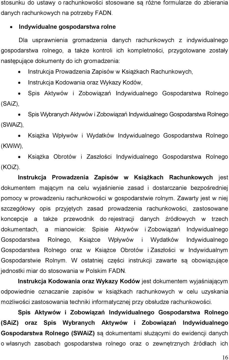 do ich gromadzenia: Instrukcja Prowadzenia Zapisów w Książkach Rachunkowych, Instrukcja Kodowania oraz Wykazy Kodów, Spis Aktywów i Zobowiązań Indywidualnego Gospodarstwa Rolnego (SAiZ), Spis