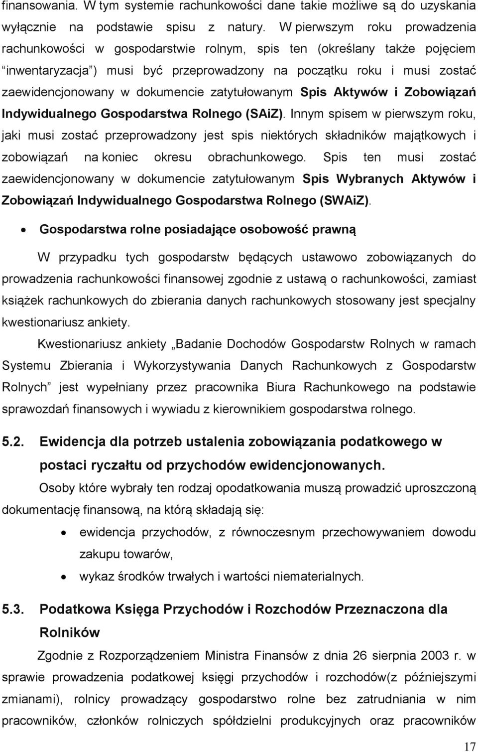 dokumencie zatytułowanym Spis Aktywów i Zobowiązań Indywidualnego Gospodarstwa Rolnego (SAiZ).