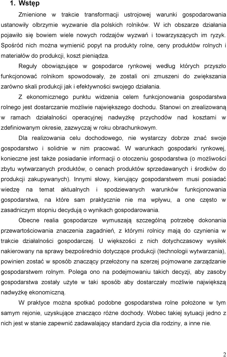 Spośród nich można wymienić popyt na produkty rolne, ceny produktów rolnych i materiałów do produkcji, koszt pieniądza.