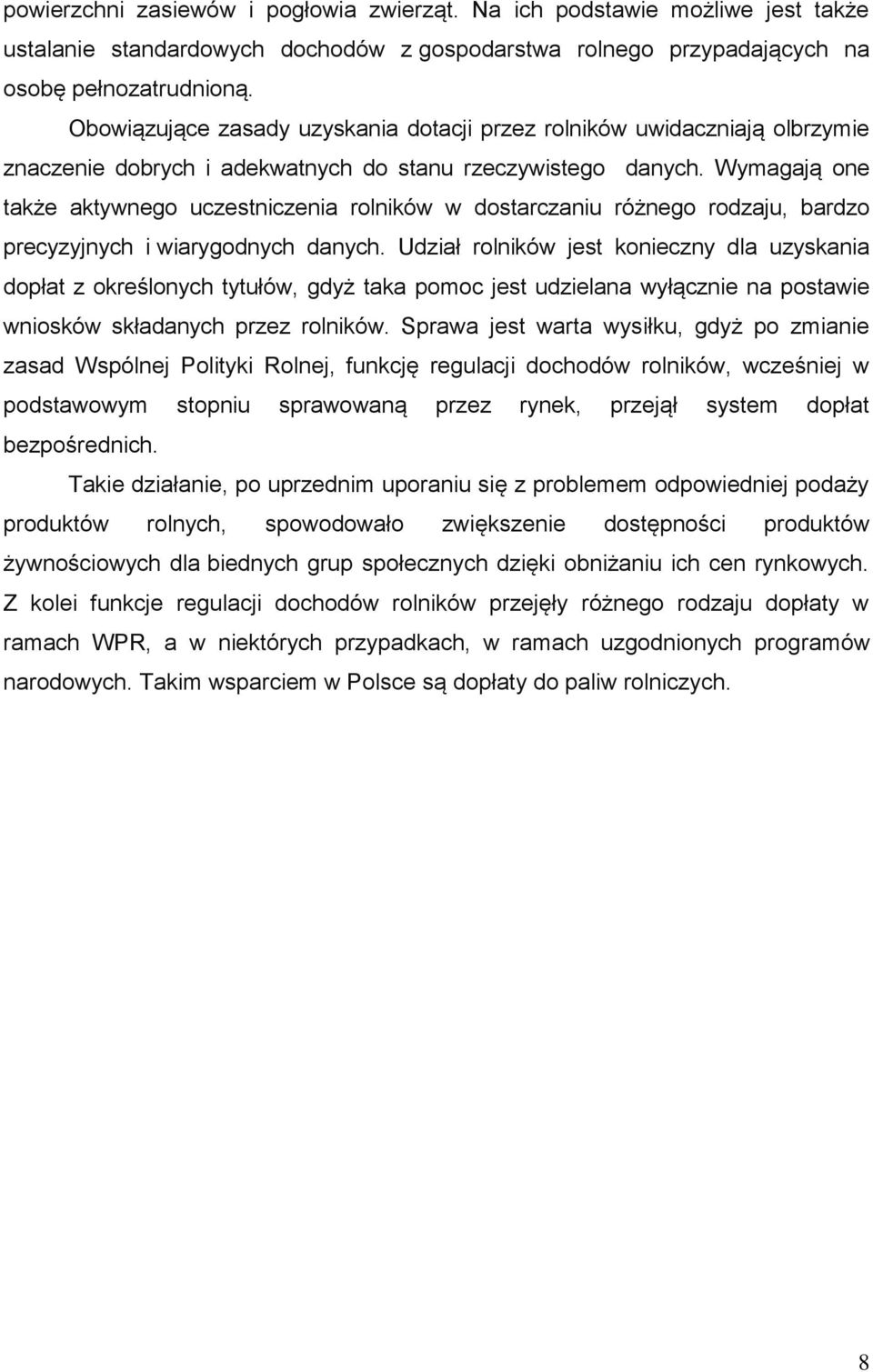 Wymagają one także aktywnego uczestniczenia rolników w dostarczaniu różnego rodzaju, bardzo precyzyjnych i wiarygodnych danych.