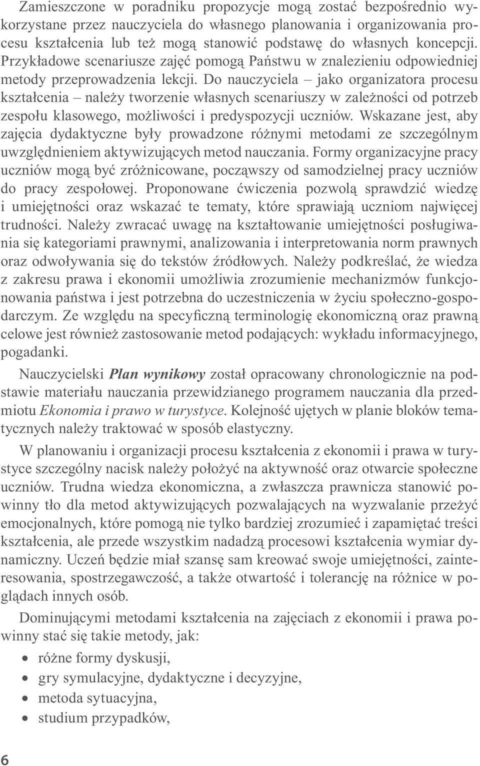 Do nauczyciela jako organizatora procesu kształcenia należy tworzenie własnych scenariuszy w zależności od potrzeb zespołu klasowego, możliwości i predyspozycji uczniów.