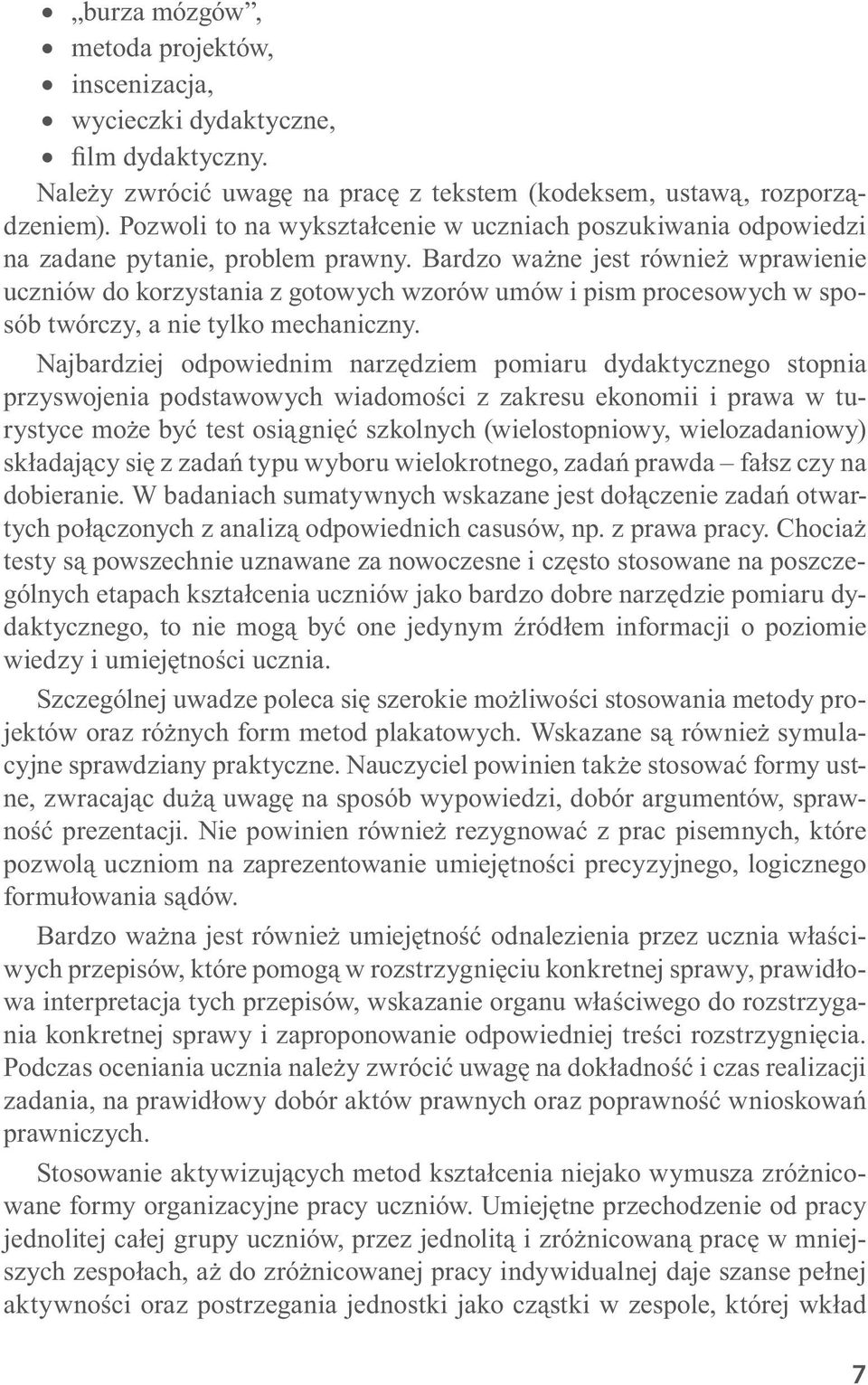 Bardzo ważne jest również wprawienie uczniów do korzystania z gotowych wzorów umów i pism procesowych w sposób twórczy, a nie tylko mechaniczny.