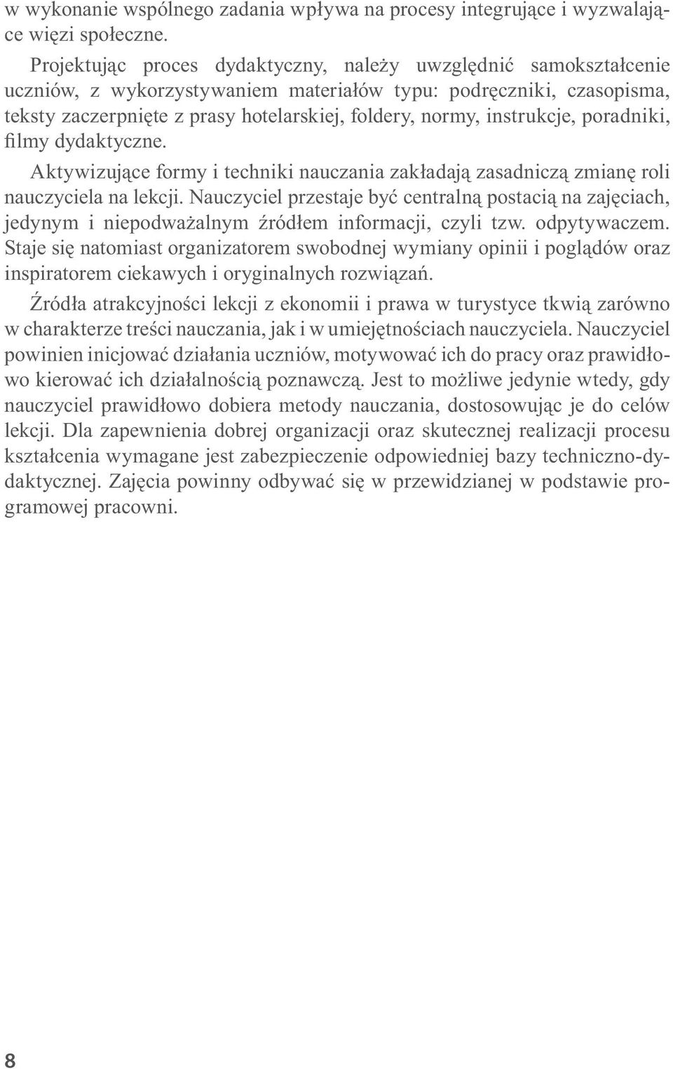 instrukcje, poradniki, filmy dydaktyczne. Aktywizujące formy i techniki nauczania zakładają zasadniczą zmianę roli nauczyciela na lekcji.