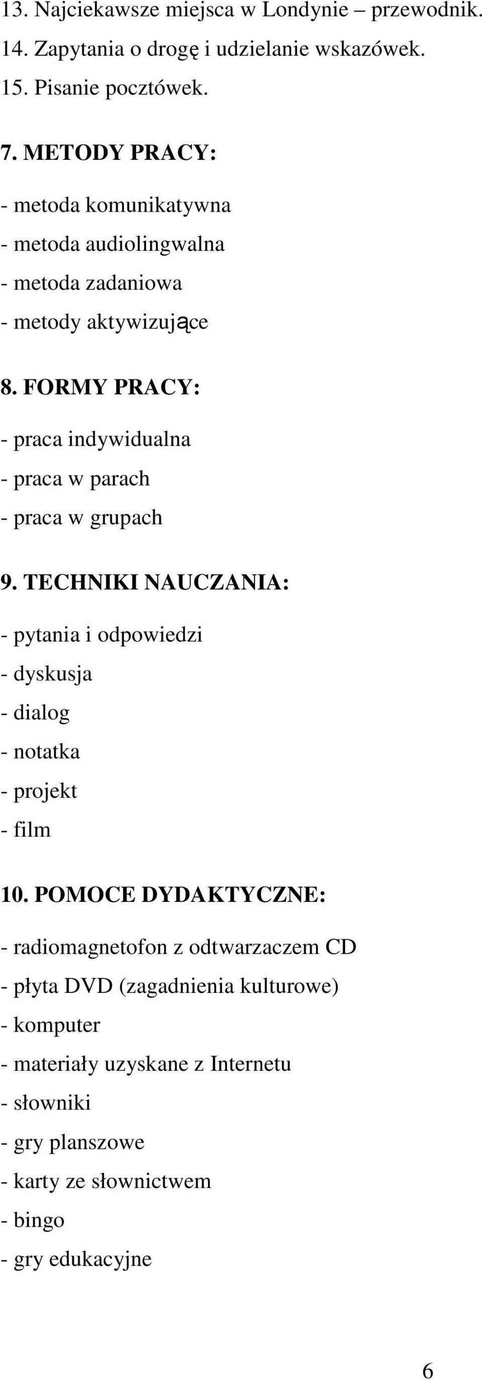 FORMY PRACY: - praca indywidualna - praca w parach - praca w grupach 9.