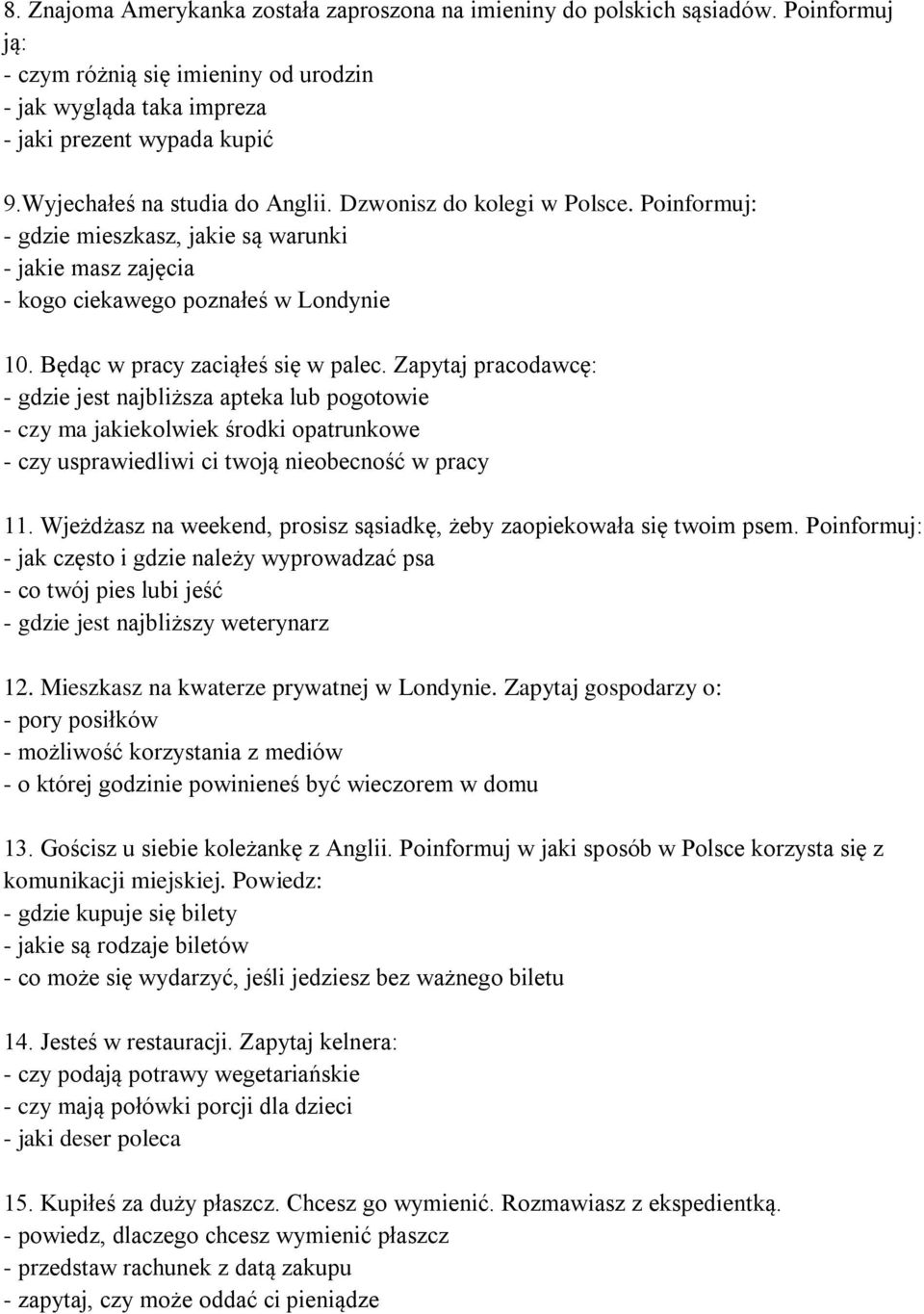 Będąc w pracy zaciąłeś się w palec. Zapytaj pracodawcę: - gdzie jest najbliższa apteka lub pogotowie - czy ma jakiekolwiek środki opatrunkowe - czy usprawiedliwi ci twoją nieobecność w pracy 11.