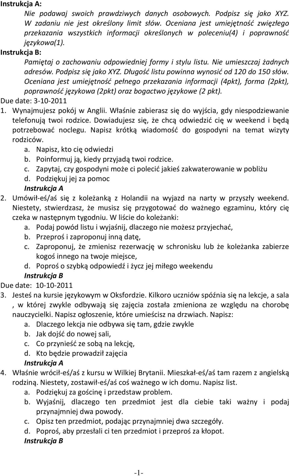 Nie umieszczaj żadnych adresów. Podpisz się jako XYZ. Długośd listu powinna wynosid od 120 do 150 słów.