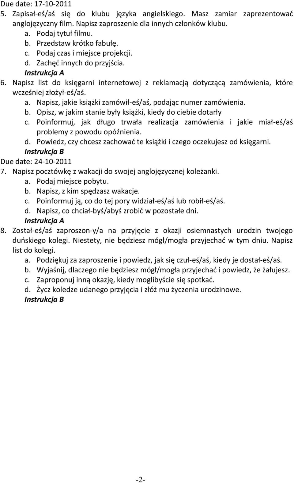 Napisz, jakie książki zamówił-eś/aś, podając numer zamówienia. b. Opisz, w jakim stanie były książki, kiedy do ciebie dotarły c.