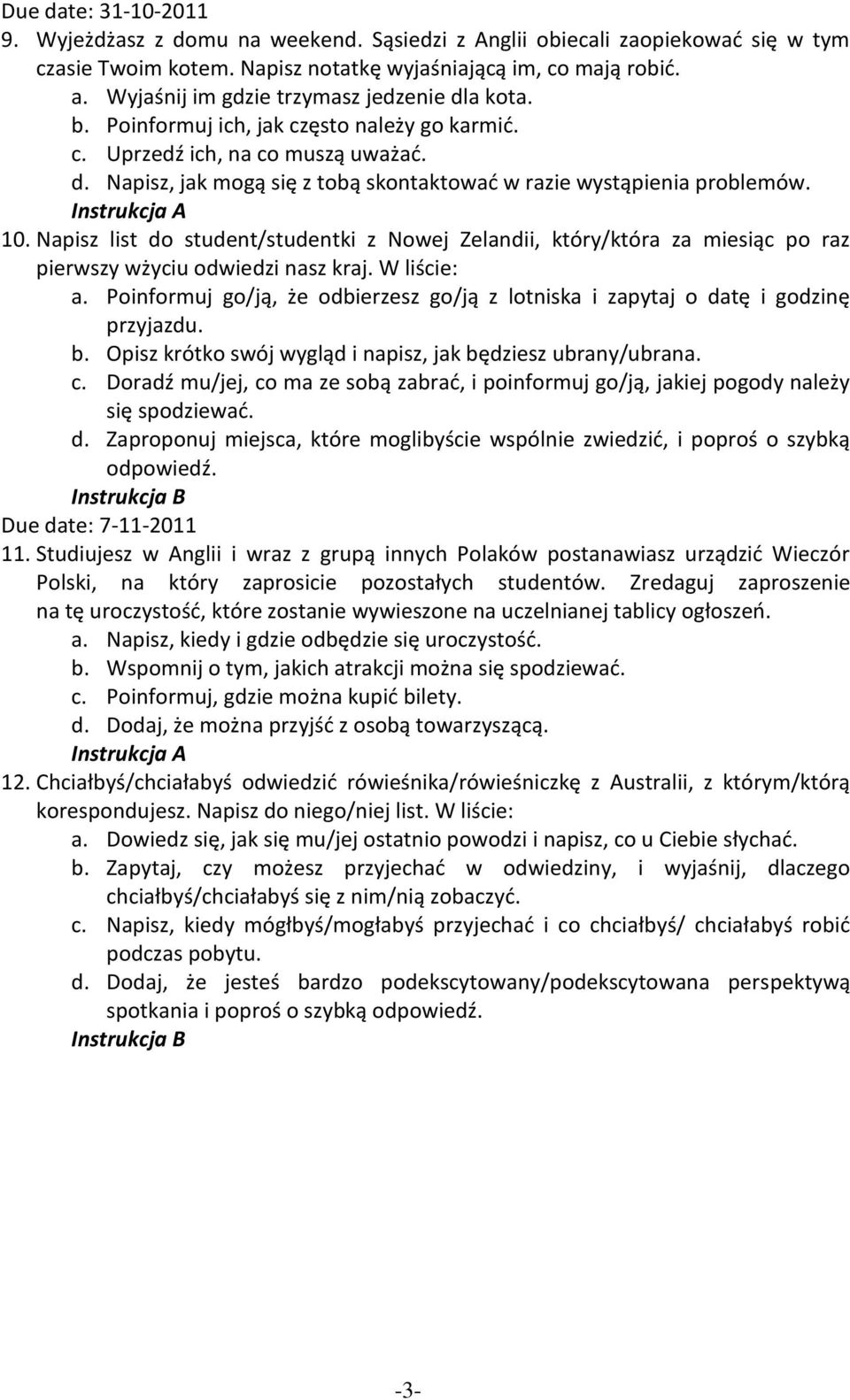 10. Napisz list do student/studentki z Nowej Zelandii, który/która za miesiąc po raz pierwszy wżyciu odwiedzi nasz kraj. W liście: a.