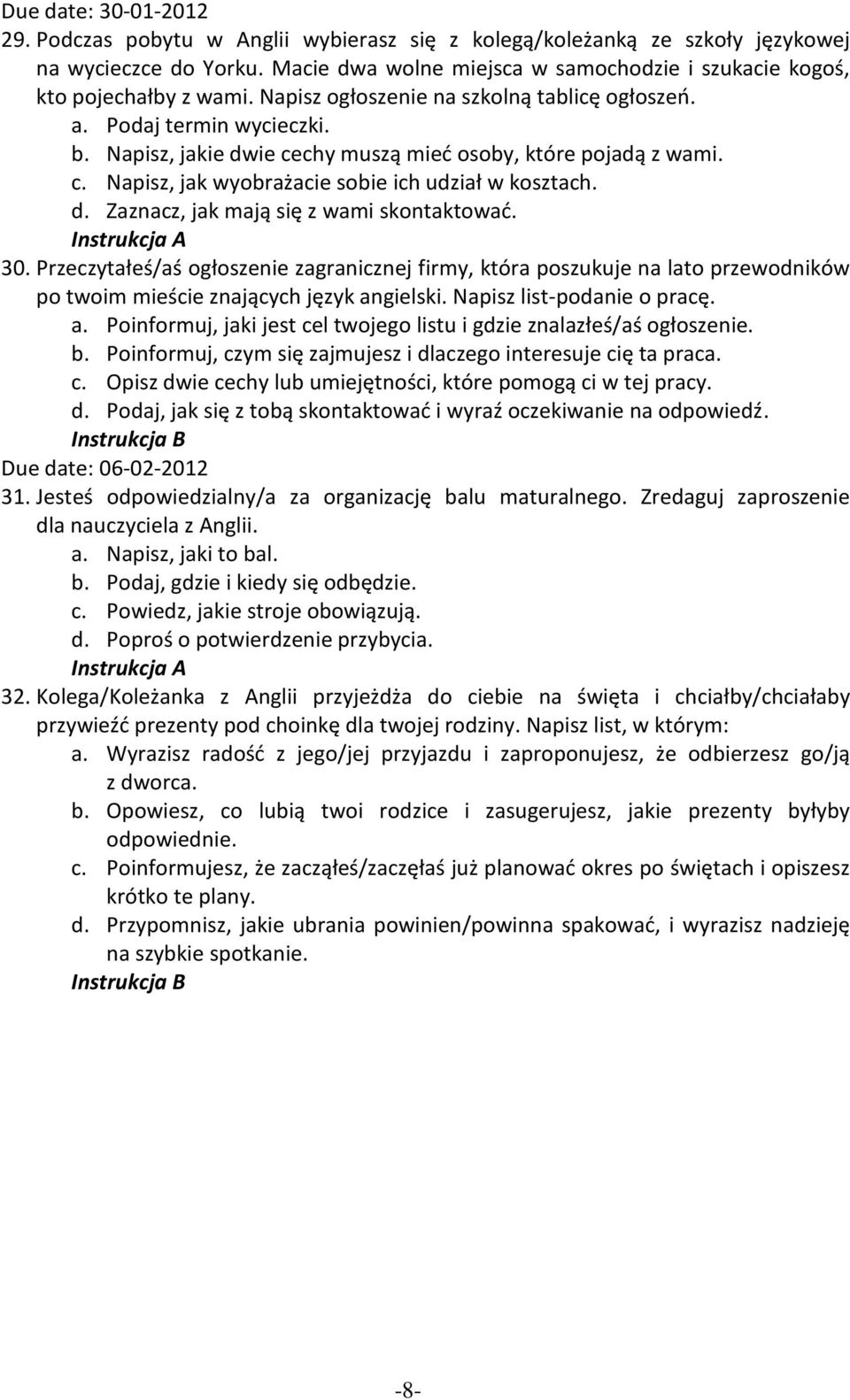 Napisz, jakie dwie cechy muszą mied osoby, które pojadą z wami. c. Napisz, jak wyobrażacie sobie ich udział w kosztach. d. Zaznacz, jak mają się z wami skontaktowad. 30.