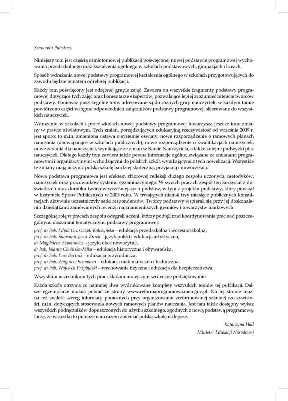 Zawiera on wszystkie fragmenty podstawy programowej dotyczące tych zajęć oraz komentarze ekspertów, pozwalające lepiej zrozumieć intencje twórców podstawy.