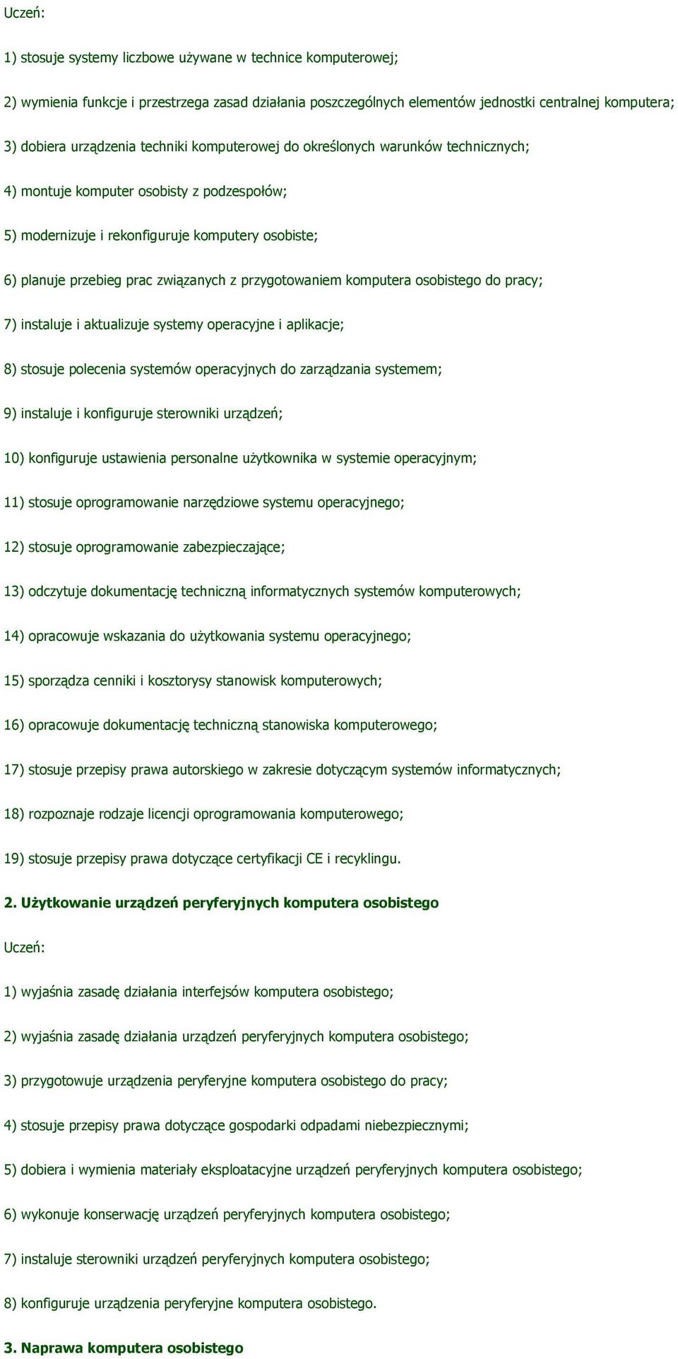 komputera osobistego do pracy; 7) instaluje i aktualizuje systemy operacyjne i aplikacje; 8) stosuje polecenia systemów operacyjnych do zarządzania systemem; 9) instaluje i konfiguruje sterowniki