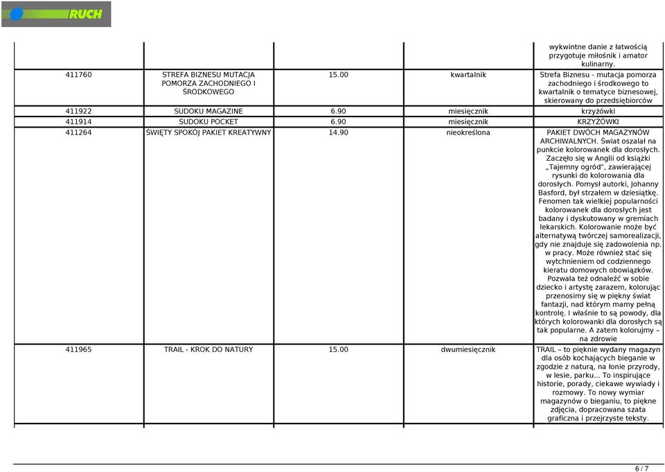 90 miesięcznik krzyżówki 411914 SUDOKU POCKET 6.90 miesięcznik KRZYŻÓWKI 411264 ŚWIĘTY SPOKÓJ PAKIET KREATYWNY 14.90 nieokreślona PAKIET DWÓCH MAGAZYNÓW ARCHIWALNYCH.