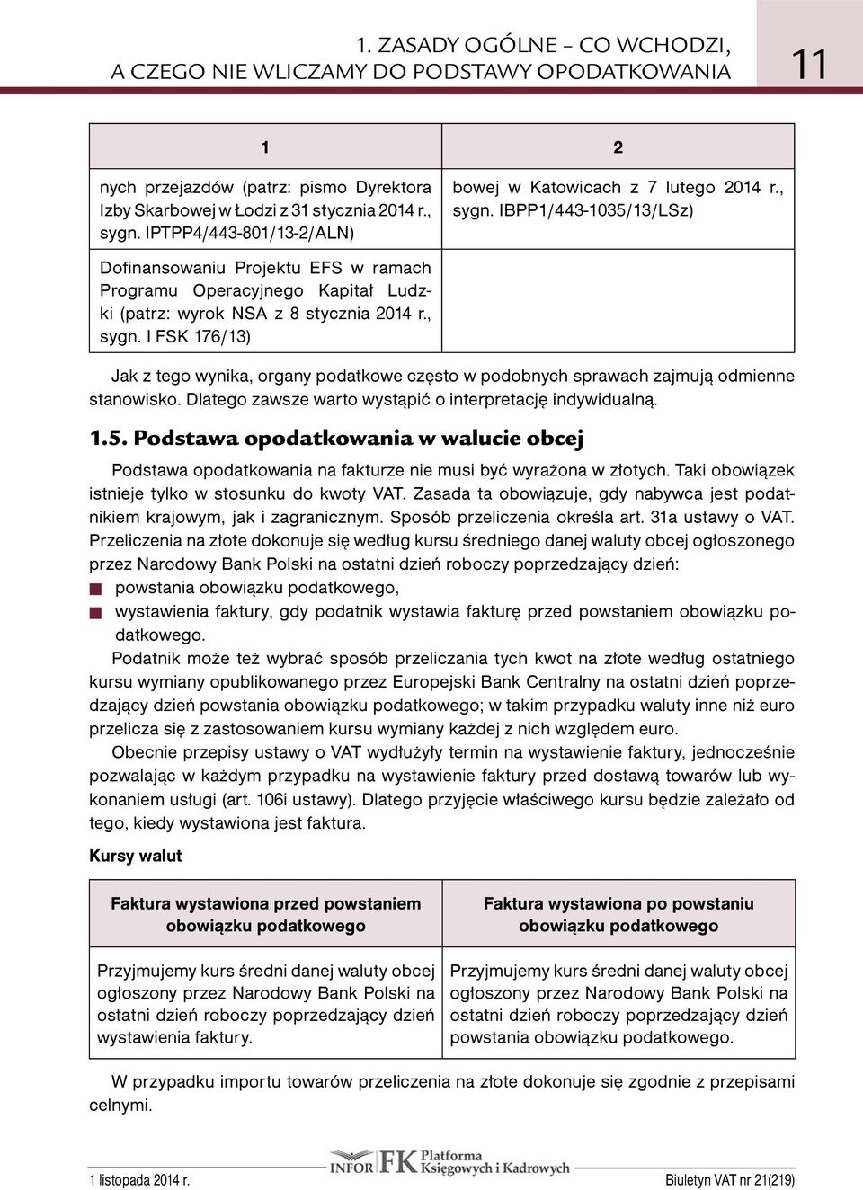 IBPP1/443-1035/13/LSz) Dofinansowaniu Projektu EFS w ramach Programu Operacyjnego Kapitał Ludzki (patrz: wyrok NSA z 8 stycznia 2014 r., sygn.