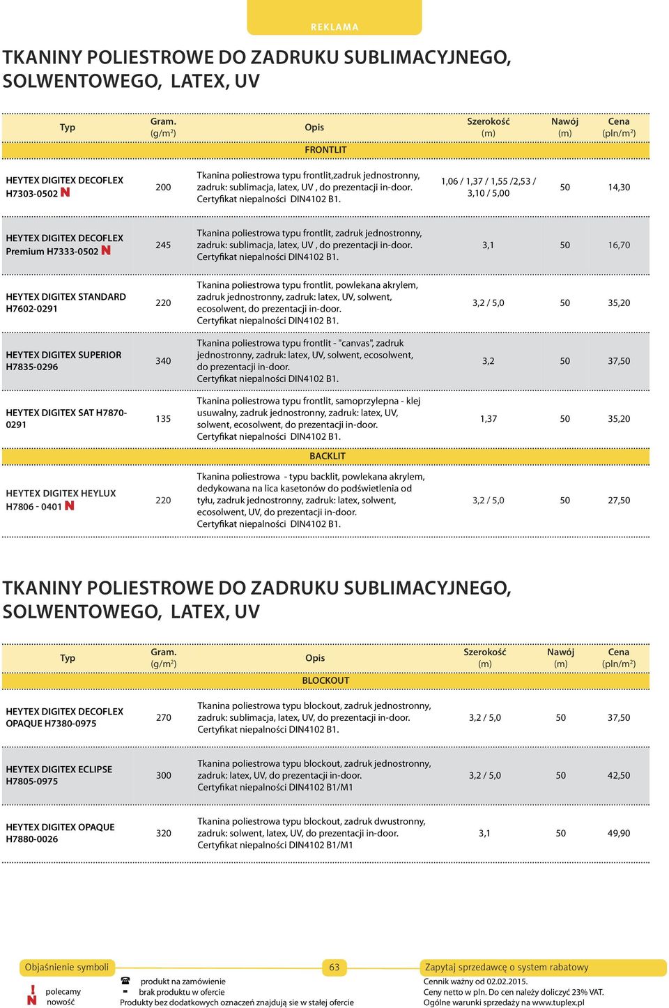 1,06 / 1,37 / 1,55 /2,53 / 3,10 / 5,00 50 14,30 HEYTEX DIGITEX DECOFLEX Premium H7333-0502 245 Tkanina poliestrowa typu frontlit, zadruk jednostronny, zadruk: sublimacja,  3,1 50 16,70 HEYTEX DIGITEX