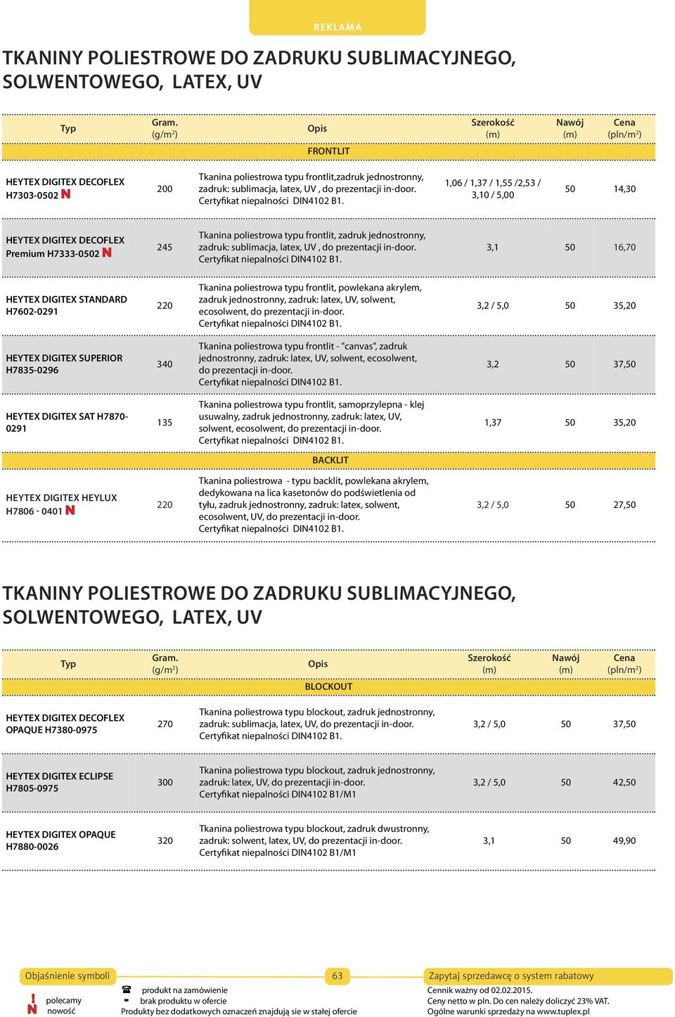 1,06 / 1,37 / 1,55 /2,53 / 3,10 / 5,00 50 14,30 HEYTEX DIGITEX DECOFLEX Premium H7333-0502 245 Tkanina poliestrowa typu frontlit, zadruk jednostronny, zadruk: sublimacja,  3,1 50 16,70 HEYTEX DIGITEX