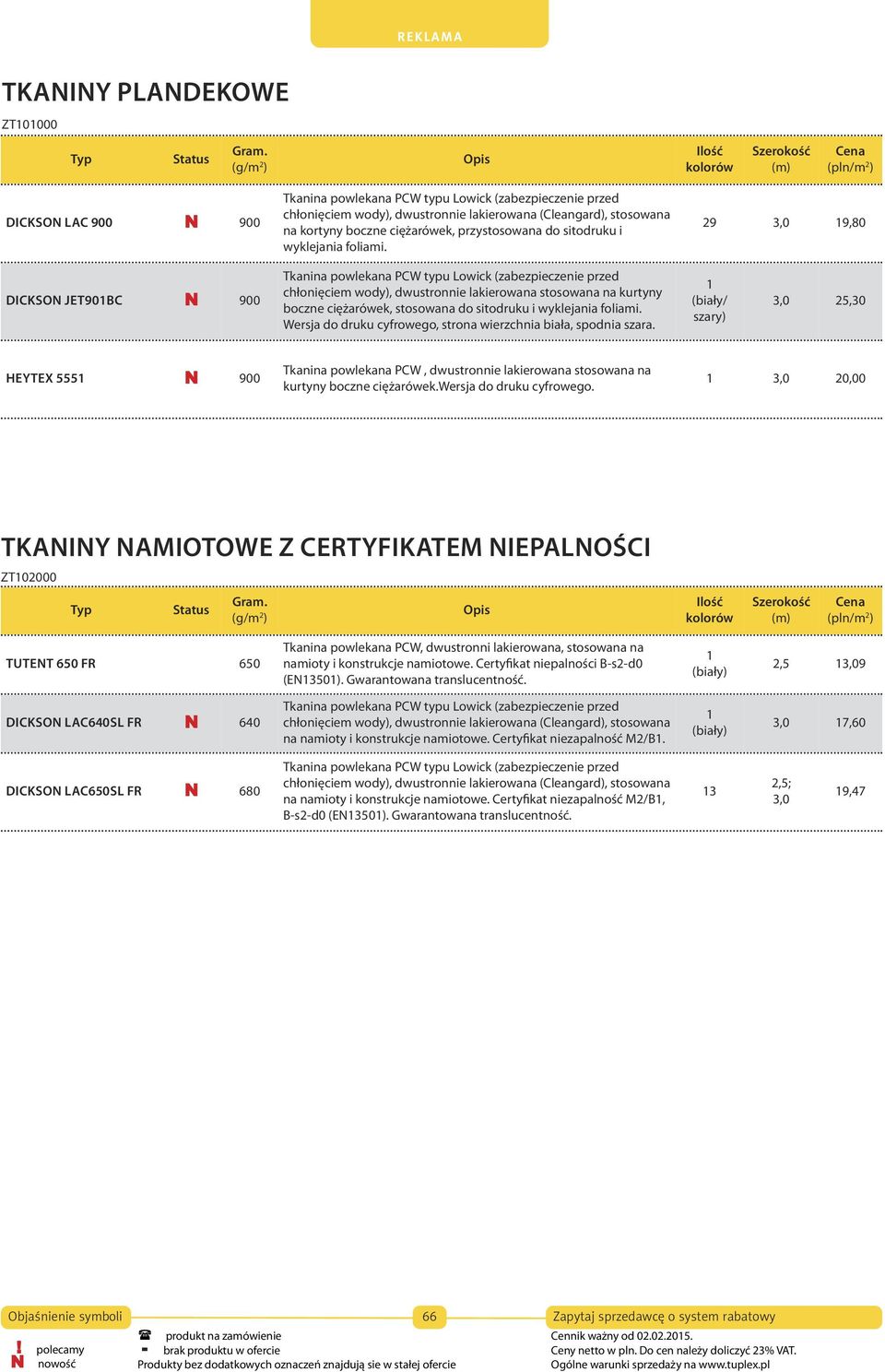 Wersja do druku cyfrowego, strona wierzchnia biała, spodnia szara. 1 (biały/ szary) 3,0 25,30 HEYTEX 5551 900 Tkanina powlekana PCW, dwustronnie lakierowana stosowana na kurtyny boczne ciężarówek.