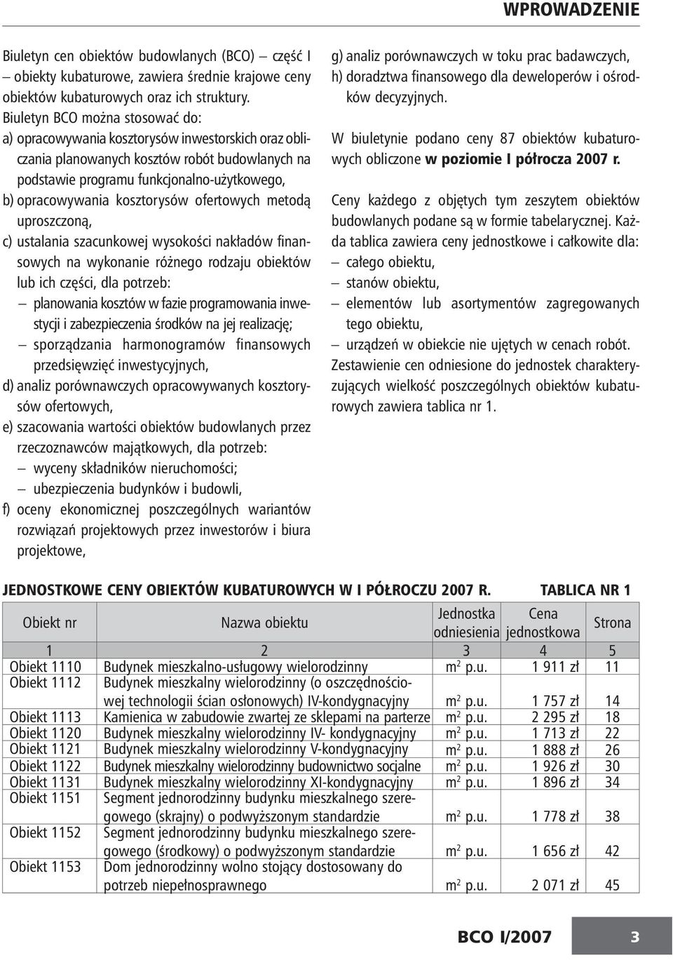 kosztorysów ofertowych metodą uproszczoną, c) ustalania szacunkowej wysokości nakładów finansowych na wykonanie różnego rodzaju obiektów lub ich czę ści, dla po trzeb: planowania kosztów w fazie