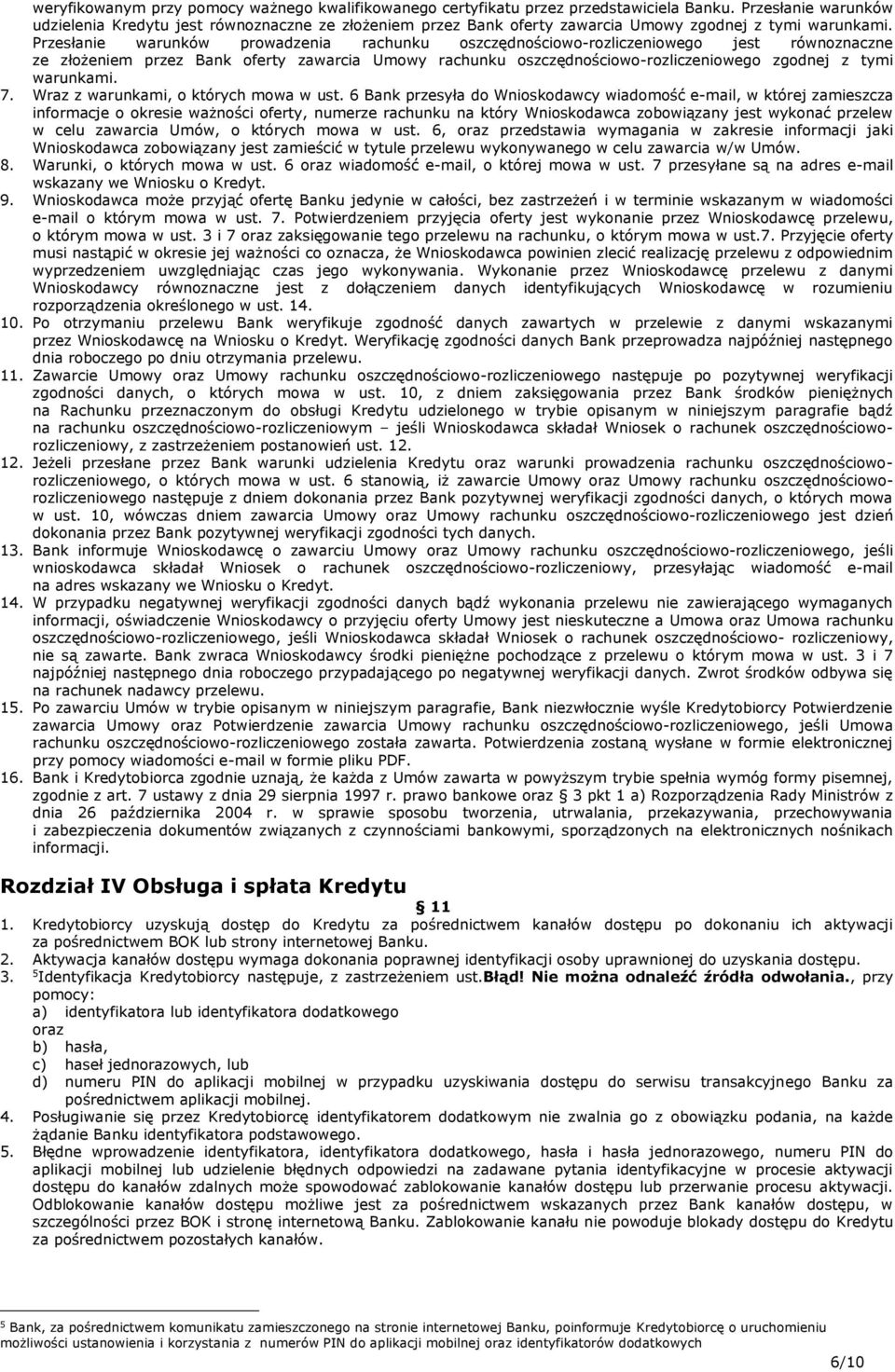 Przesłanie warunków prowadzenia rachunku oszczędnościowo-rozliczeniowego jest równoznaczne ze złożeniem przez Bank oferty zawarcia Umowy rachunku oszczędnościowo-rozliczeniowego zgodnej z tymi