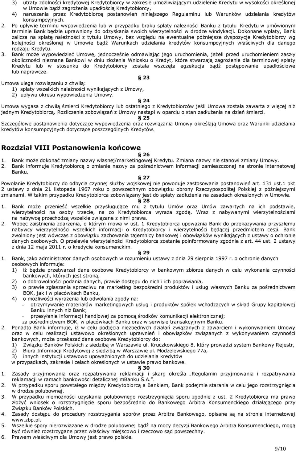 Po upływie terminu wypowiedzenia lub w przypadku braku spłaty należności Banku z tytułu Kredytu w umówionym terminie Bank będzie uprawniony do odzyskania swoich wierzytelności w drodze windykacji.