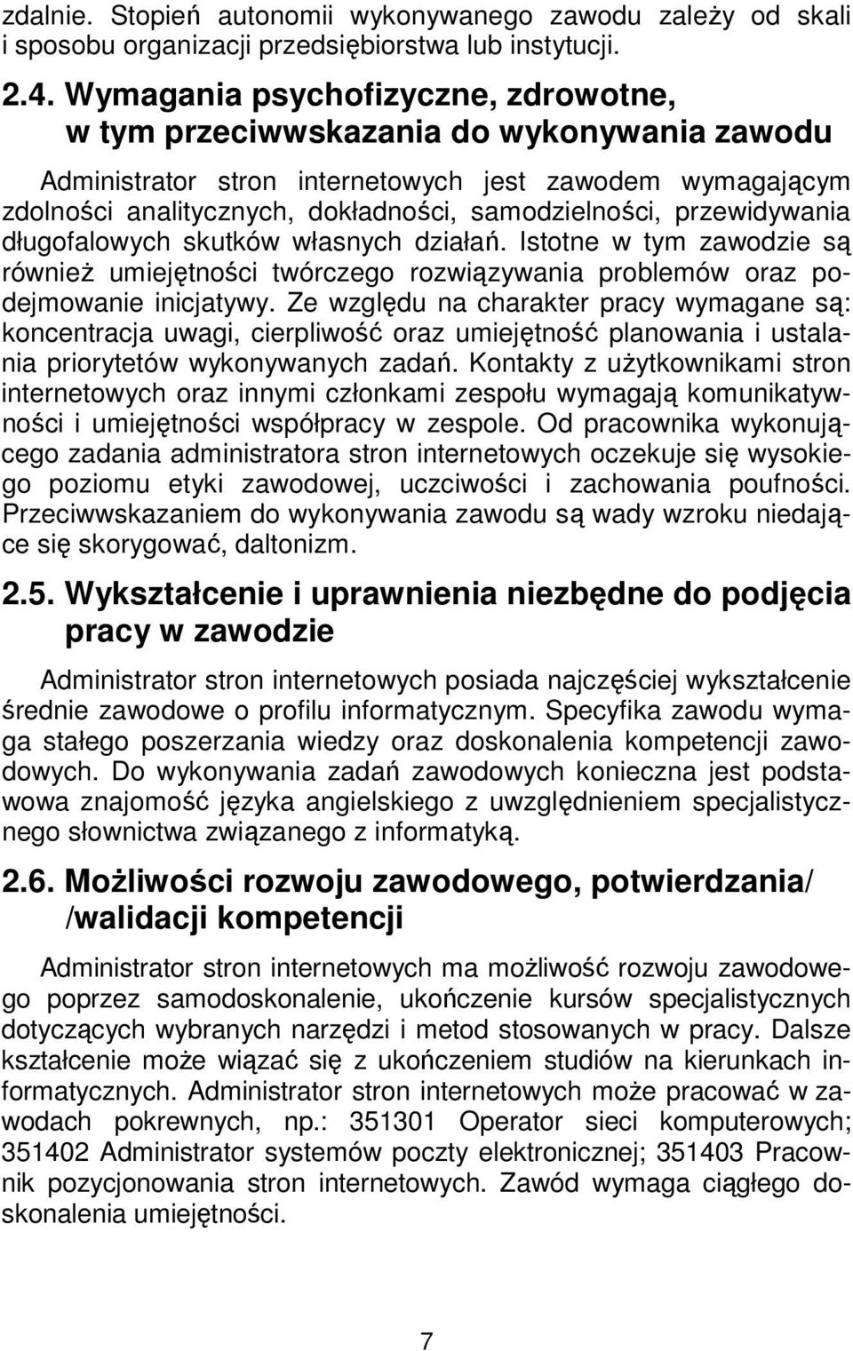 przewidywania długofalowych skutków własnych działań. Istotne w tym zawodzie są również umiejętności twórczego rozwiązywania problemów oraz podejmowanie inicjatywy.