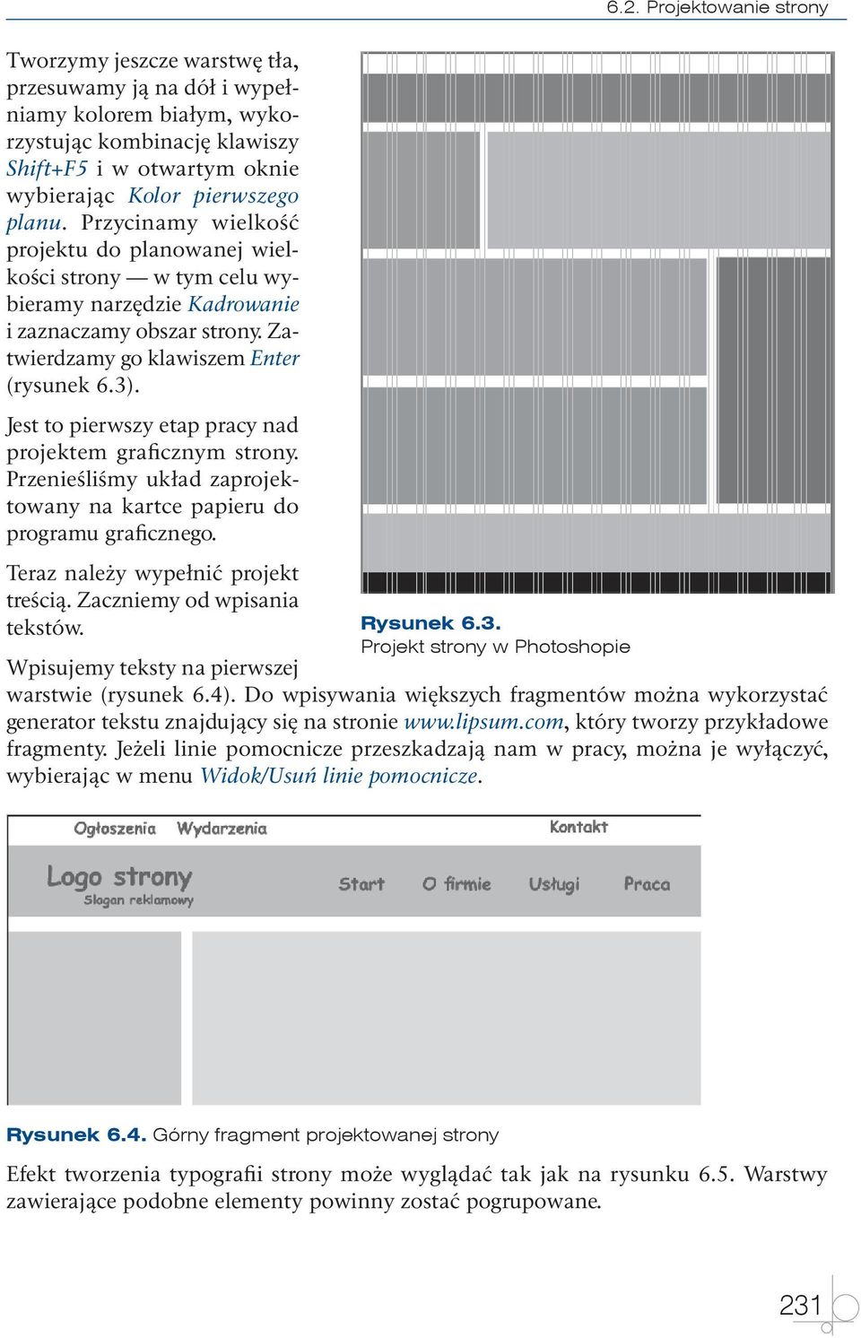 Jest to pierwszy etap pracy nad projektem graficznym strony. Przenieśliśmy układ zaprojektowany na kartce papieru do programu graficznego. Teraz należy wypełnić projekt treścią.