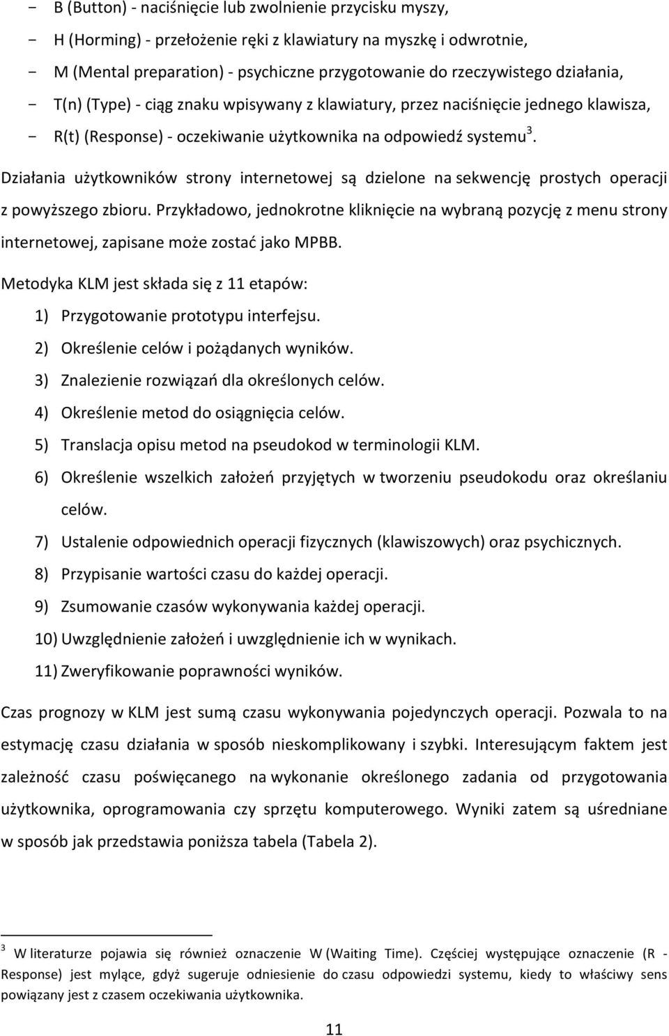 Działania użytkowników strony internetowej są dzielone na sekwencję prostych operacji z powyższego zbioru.