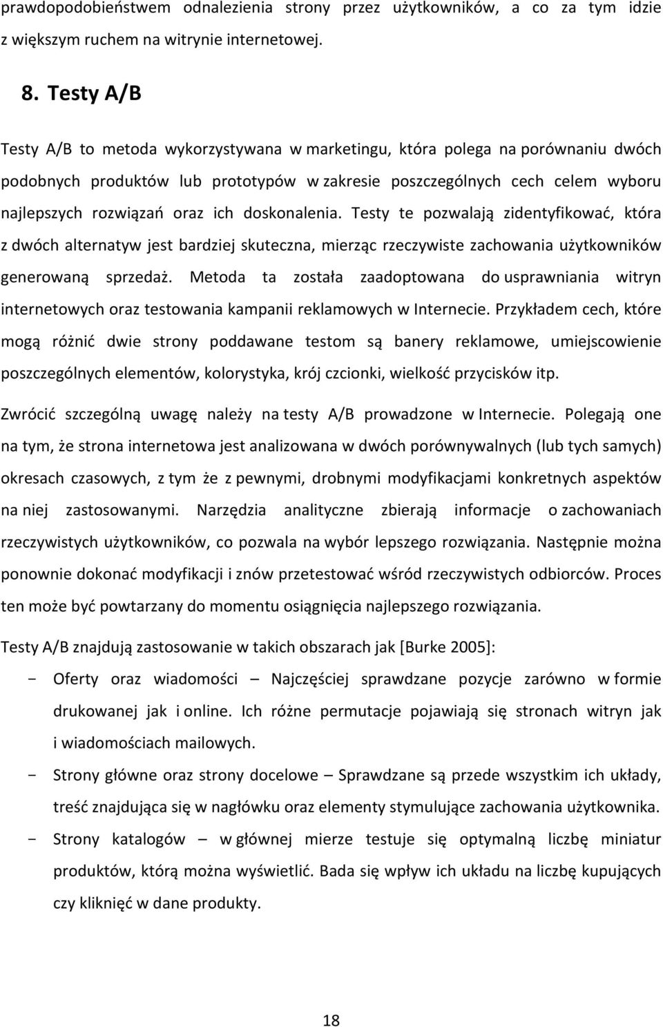 ich doskonalenia. Testy te pozwalają zidentyfikować, która z dwóch alternatyw jest bardziej skuteczna, mierząc rzeczywiste zachowania użytkowników generowaną sprzedaż.