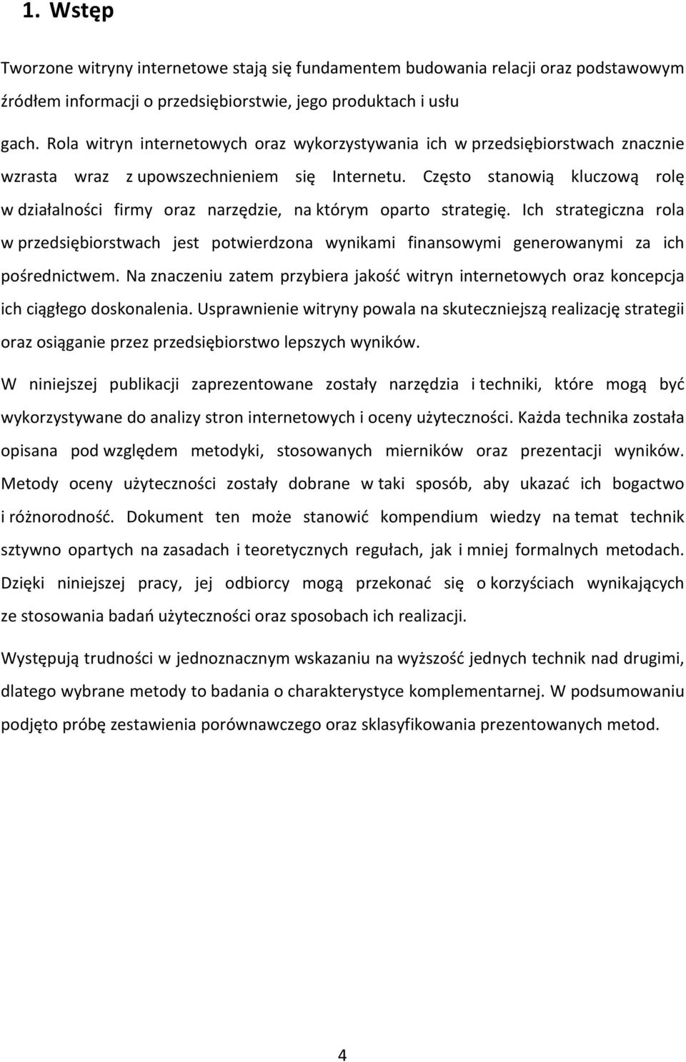 Często stanowią kluczową rolę w działalności firmy oraz narzędzie, na którym oparto strategię.