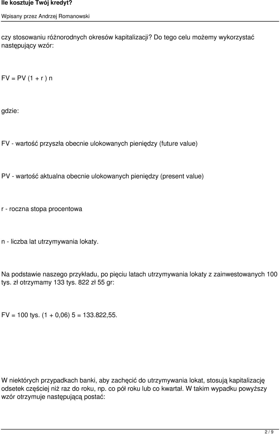 ulokowanych pieniędzy (present value) r - roczna stopa procentowa n - liczba lat utrzymywania lokaty.