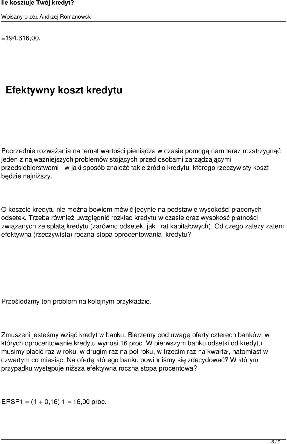 przedsiębiorstwami - w jaki sposób znaleźć takie źródło kredytu, którego rzeczywisty koszt będzie najniższy. O koszcie kredytu nie można bowiem mówić jedynie na podstawie wysokości płaconych odsetek.